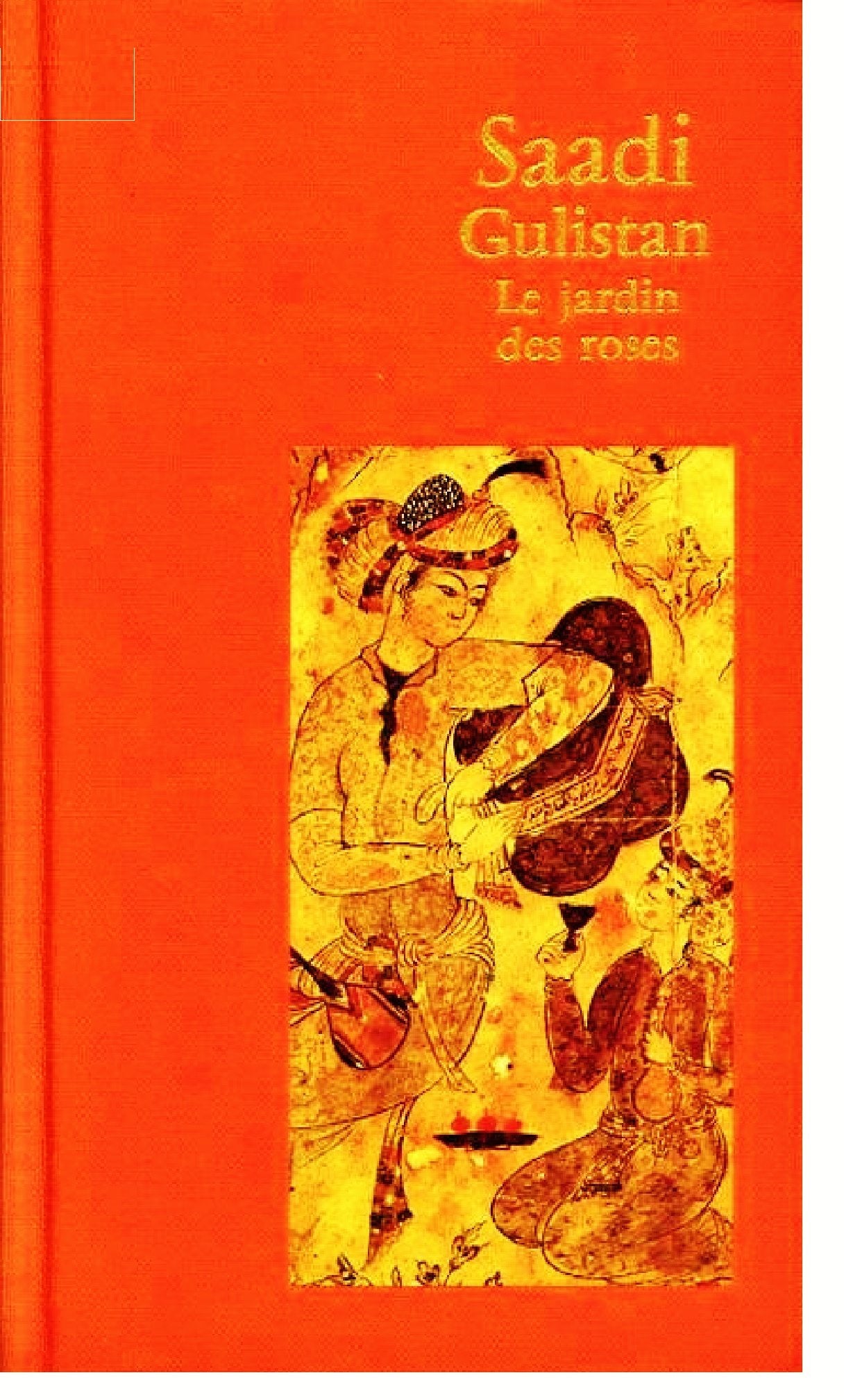 Saadi Gulistan : Le jardin de roses