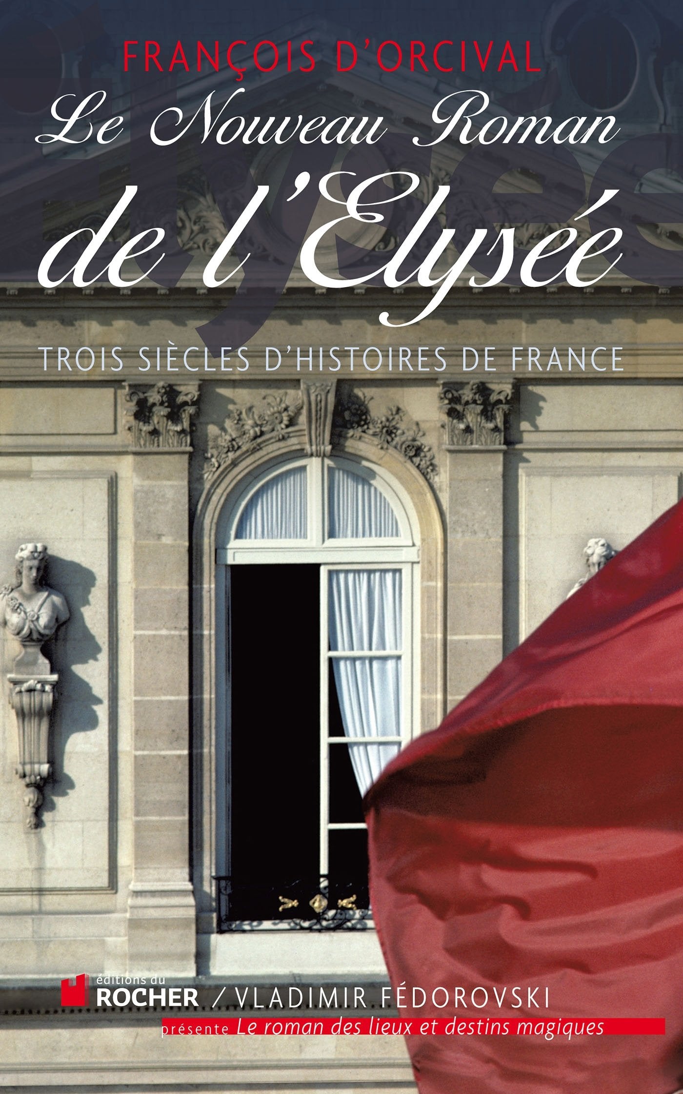 Le Nouveau Roman de l'Elysée: Trois siècles d'histoires de France 9782268072975