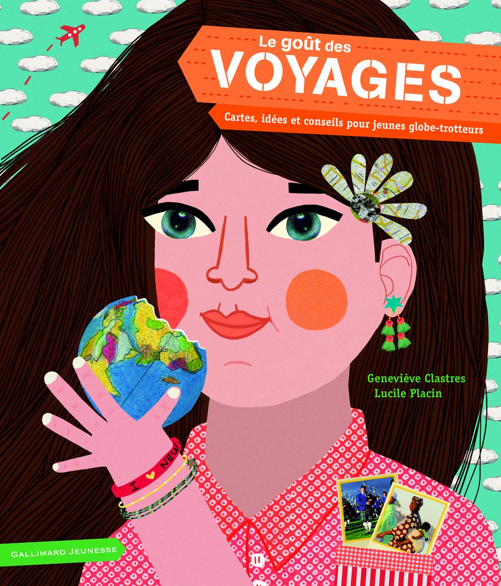 Le goût des voyages: Cartes, idées et conseils pour jeunes globe-trotteurs 9782070648849