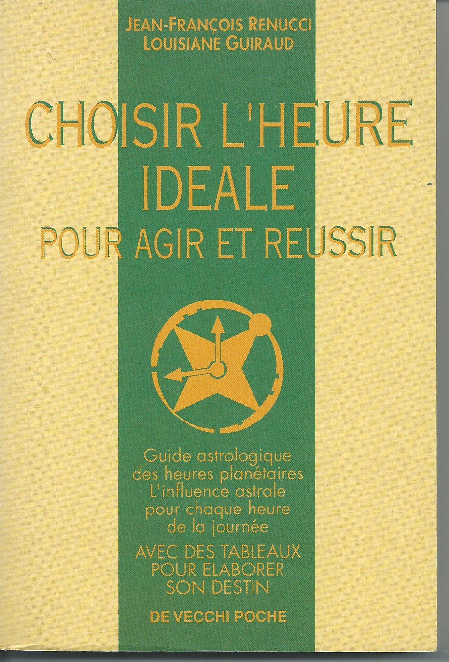 Choisir L'Heure Ideale Pour Agir Et Reussir. Avec Des Tableaux Pour Elaborer Son Destin, Tome 3 9782732843094