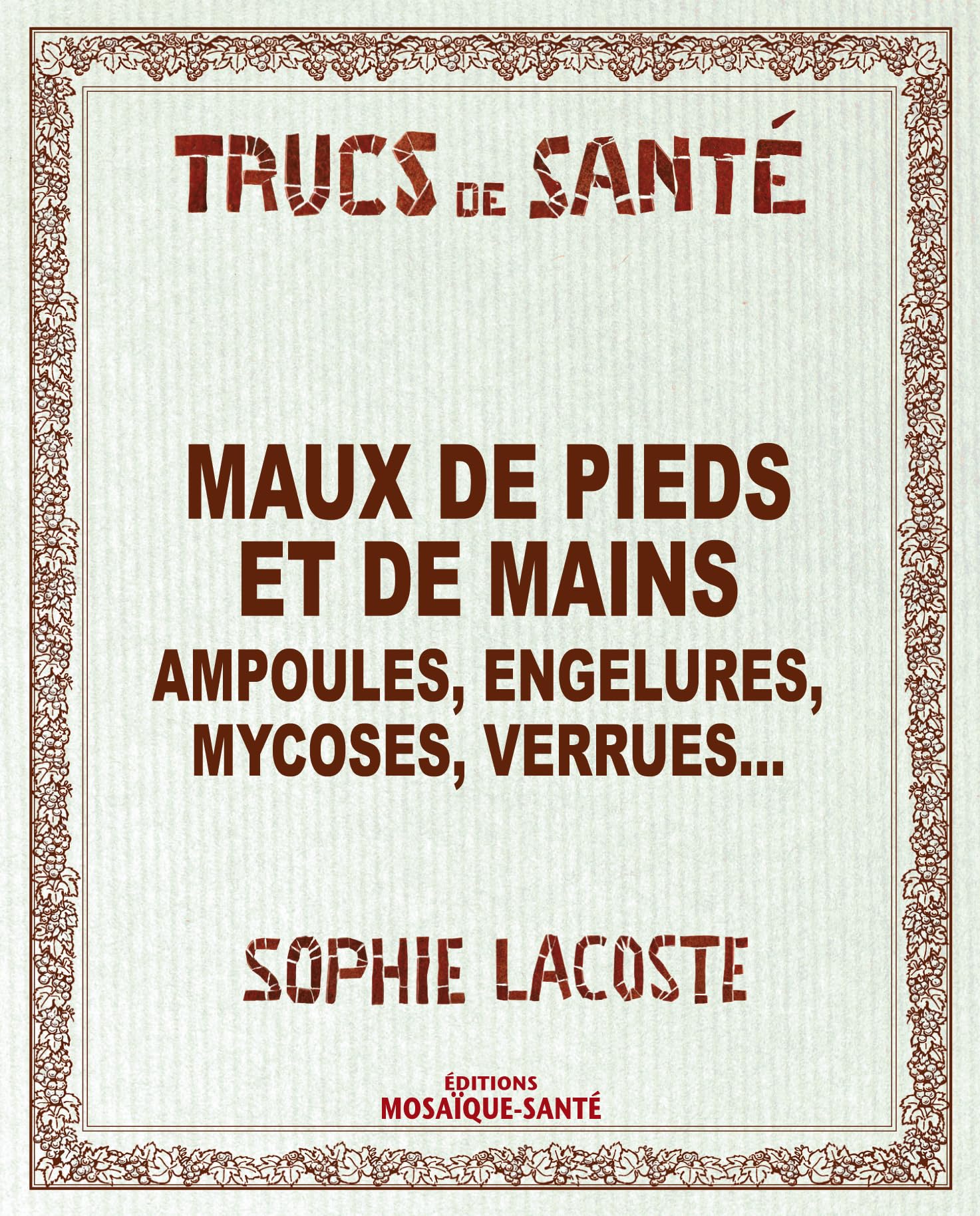 Maux de pieds et de mains: ampoules, engelures, mycoses, verrues ... 9782849390344