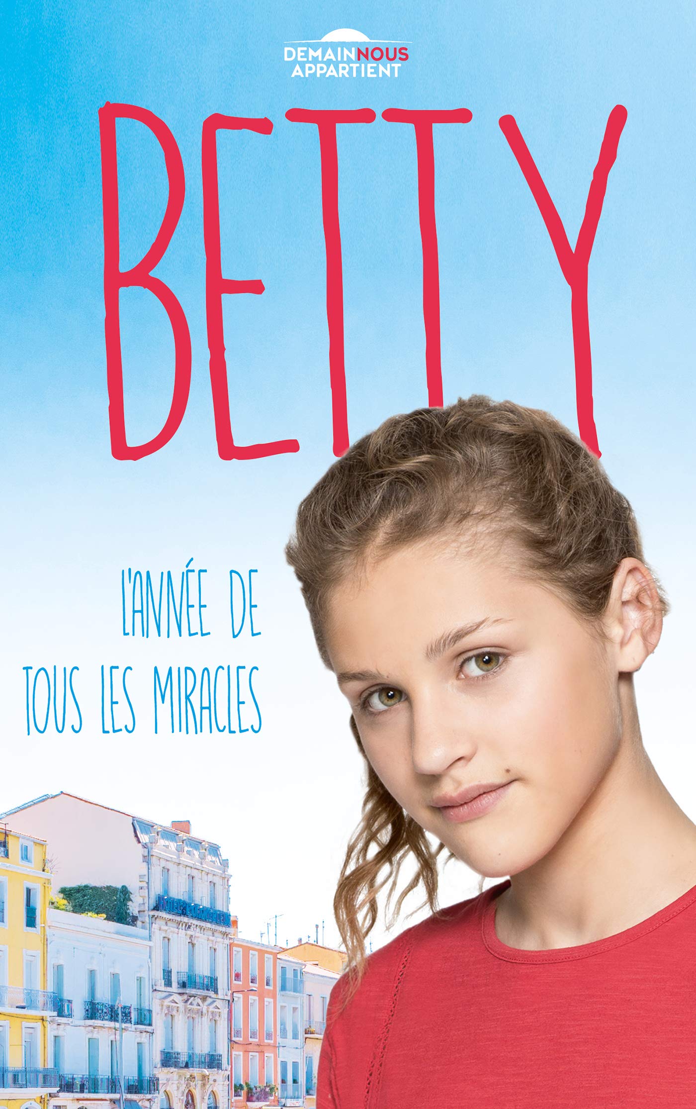 Betty, l'année de tous les miracles (Dans l'univers de Demain nous appartient) 9782016270424