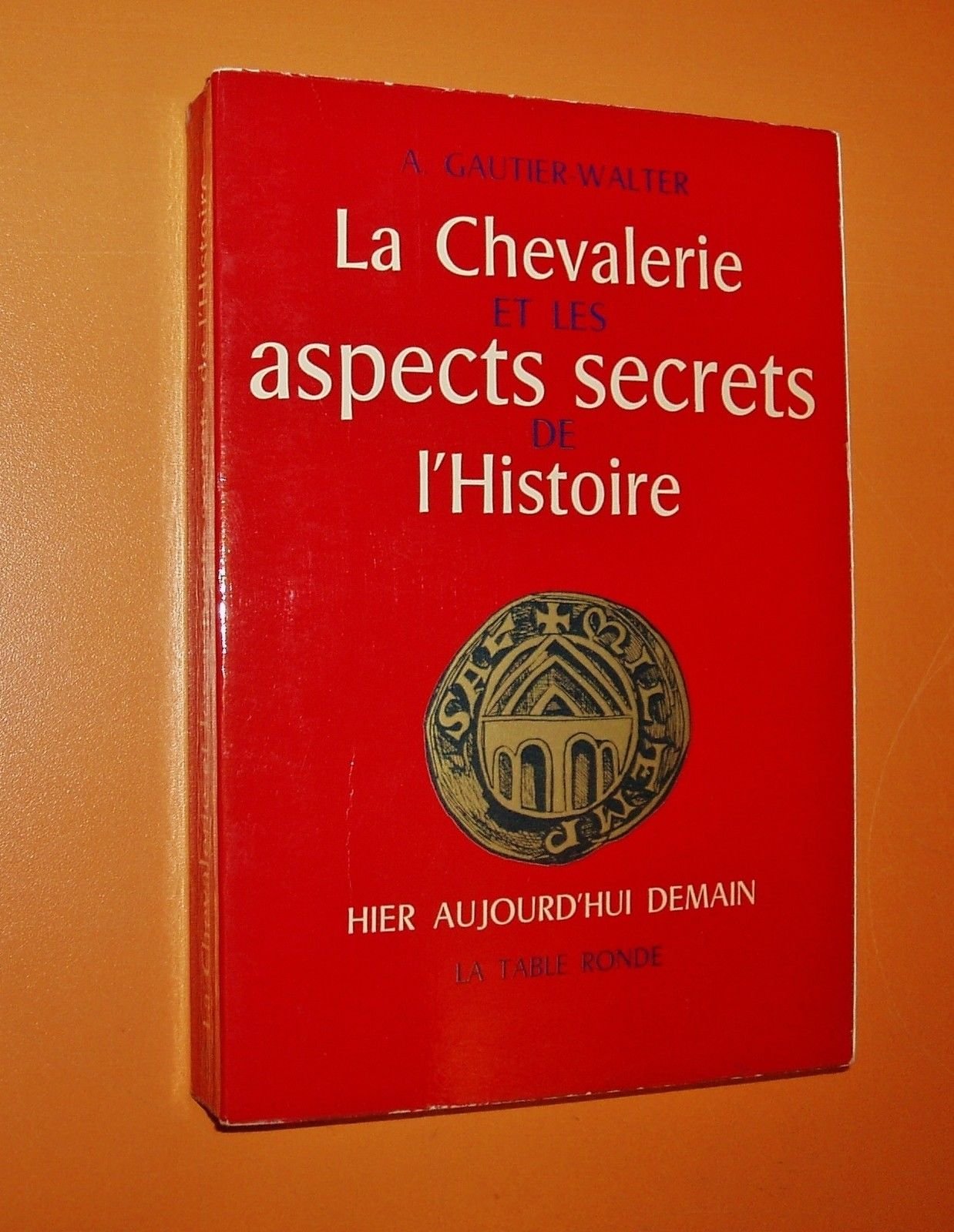 La chevalerie et les aspects secrets de l'histoire - hier - aujourd'hui - demain
