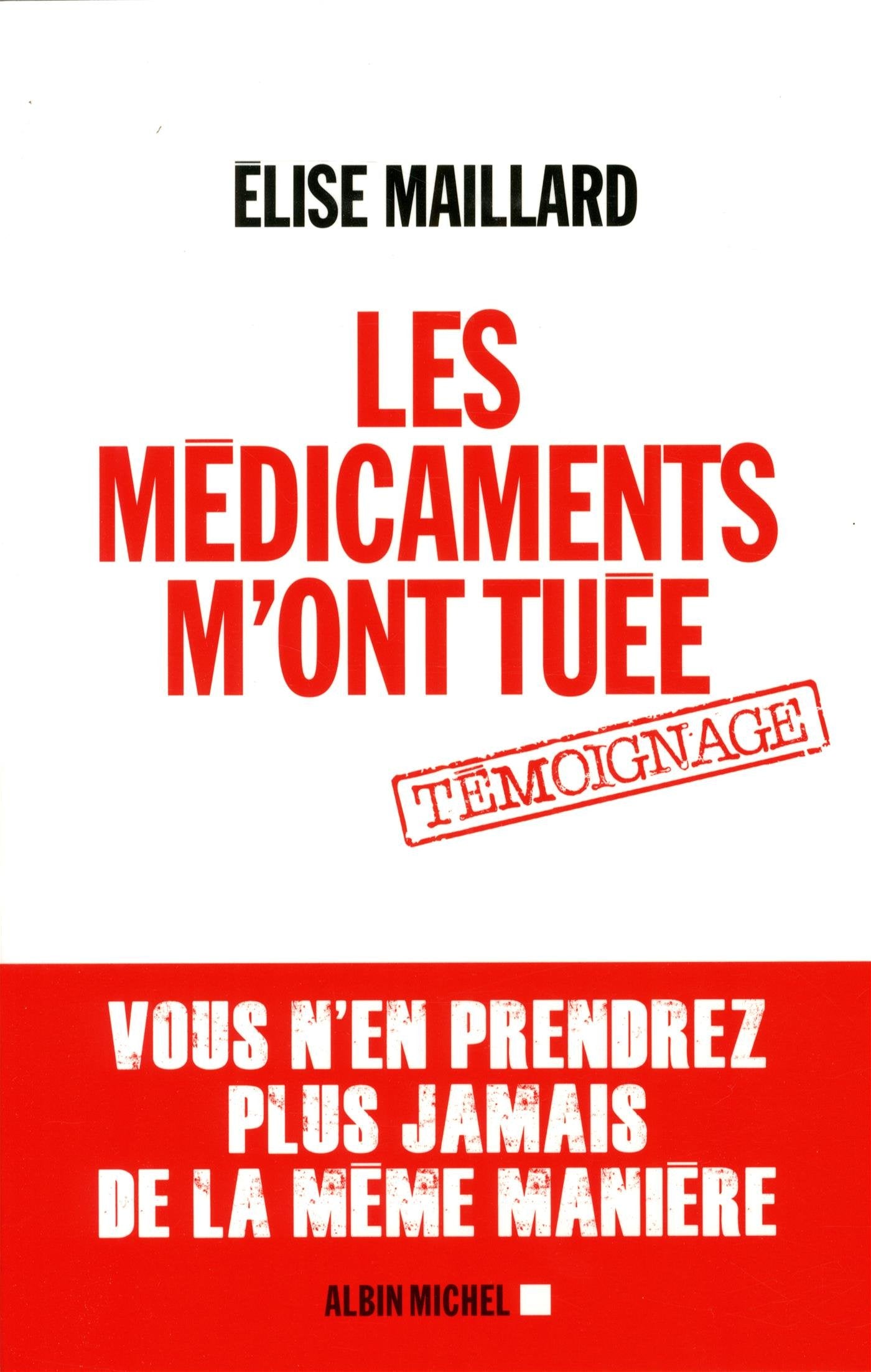 Les Médicaments m'ont tuée: Vous n'en prendrez plus jamais de la même manière 9782226312549