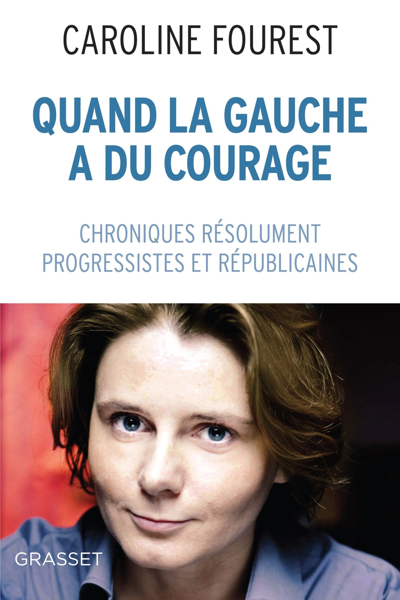 Quand la Gauche a du courage: Chroniques résolument laïques, progressistes et républicaines 9782246802723
