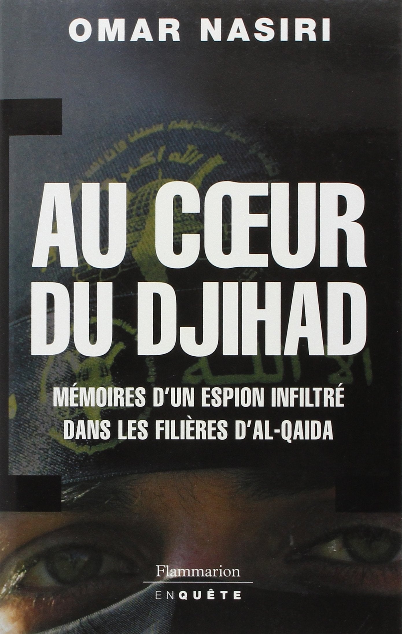 Au coeur du djihad: Mémoires d'un espion infiltré dans les filières d'Al-Qaïda 9782080690593