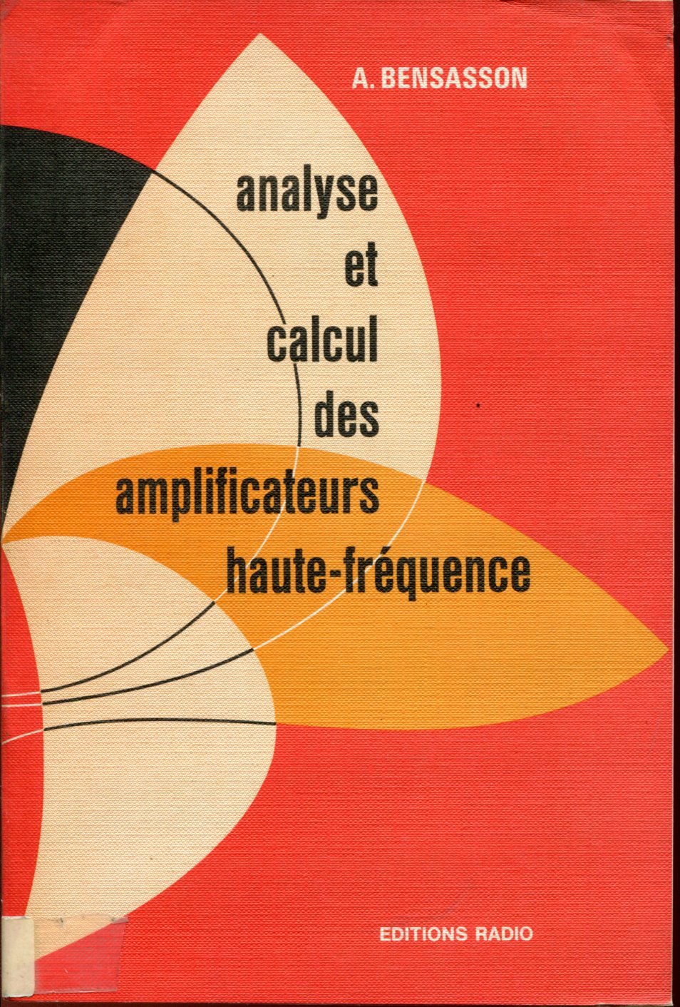 A. Bensasson,... Analyse et calcul des amplificateurs haute-fréquence : étude des amplificateurs haute-fréquence par la simple connaissance des pôles et des zéros de la fonction de transfert