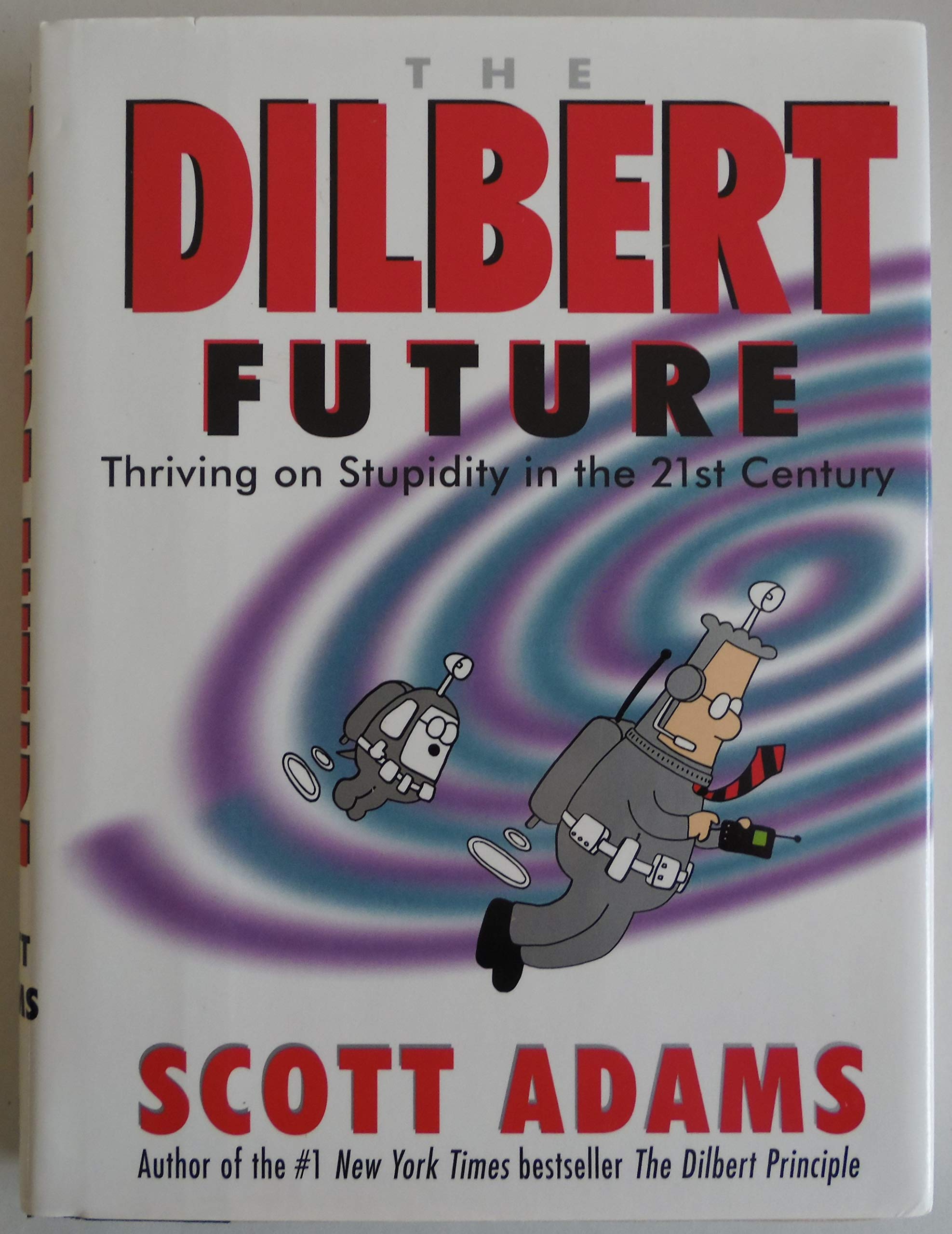 The Dilbert Future: Thriving on Stupidity in the Twenty-First Century 9780887308666