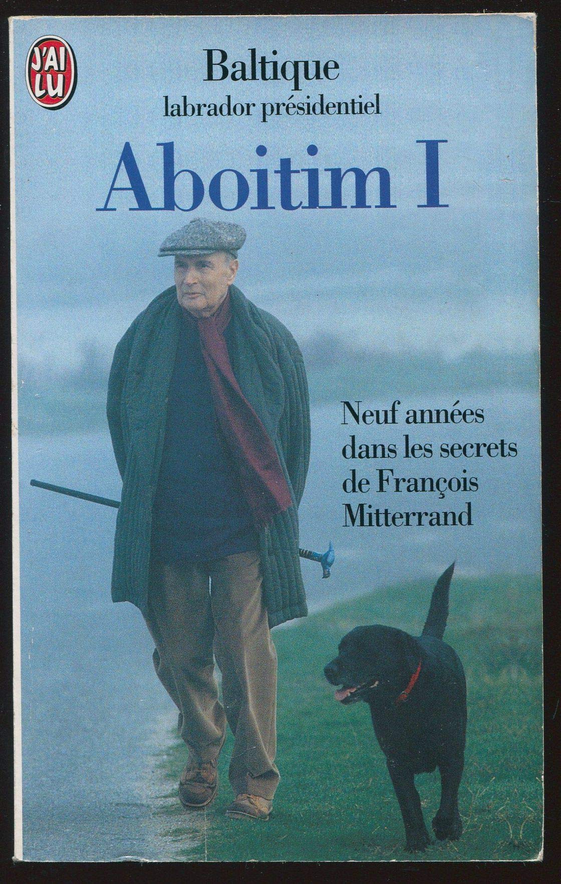 ABOITIM.: Tome 1, Neuf années dans les secrets de François Mitterrand 9782290044902