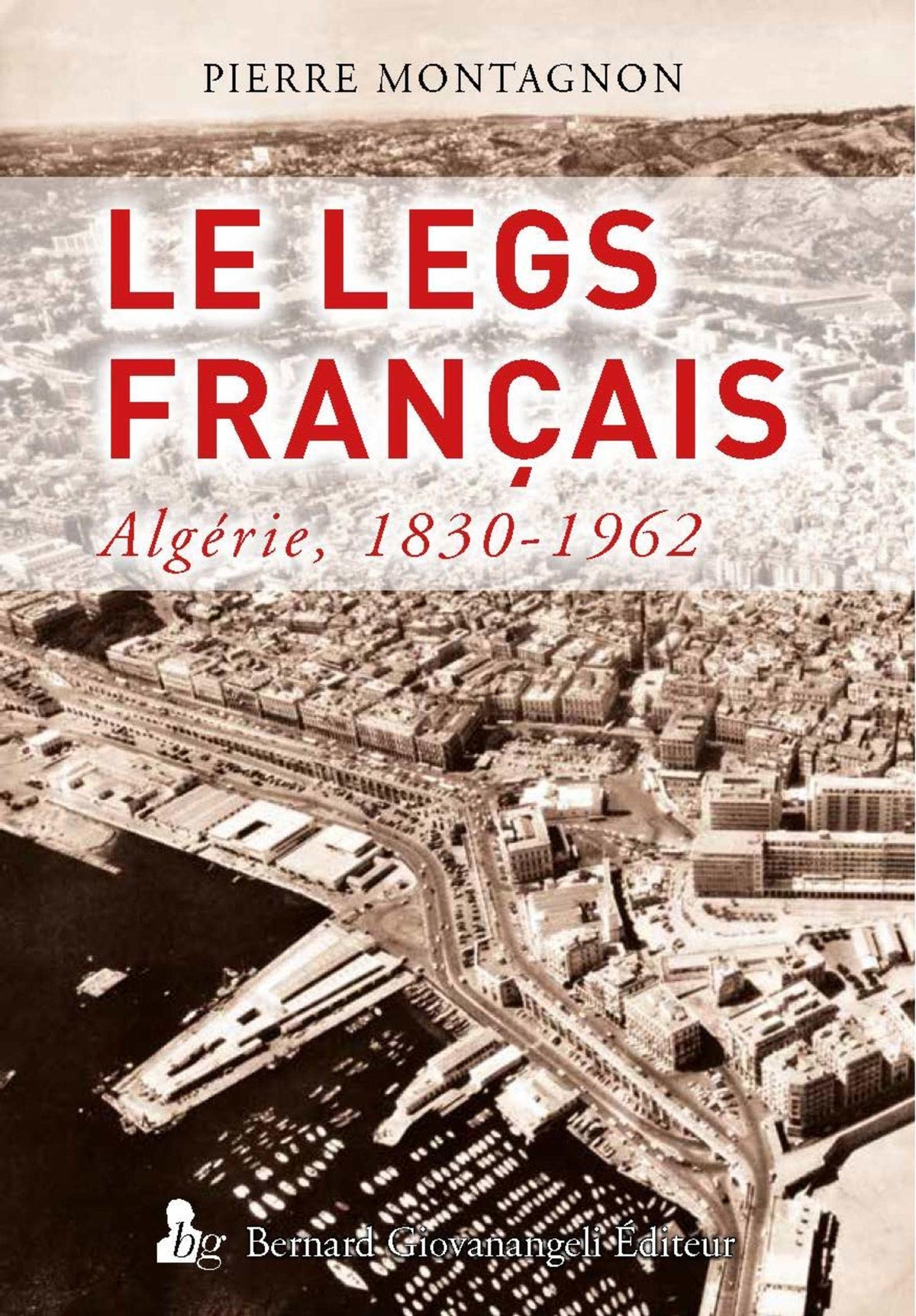 Le Legs français: Algérie 1830-1962 9782758702313