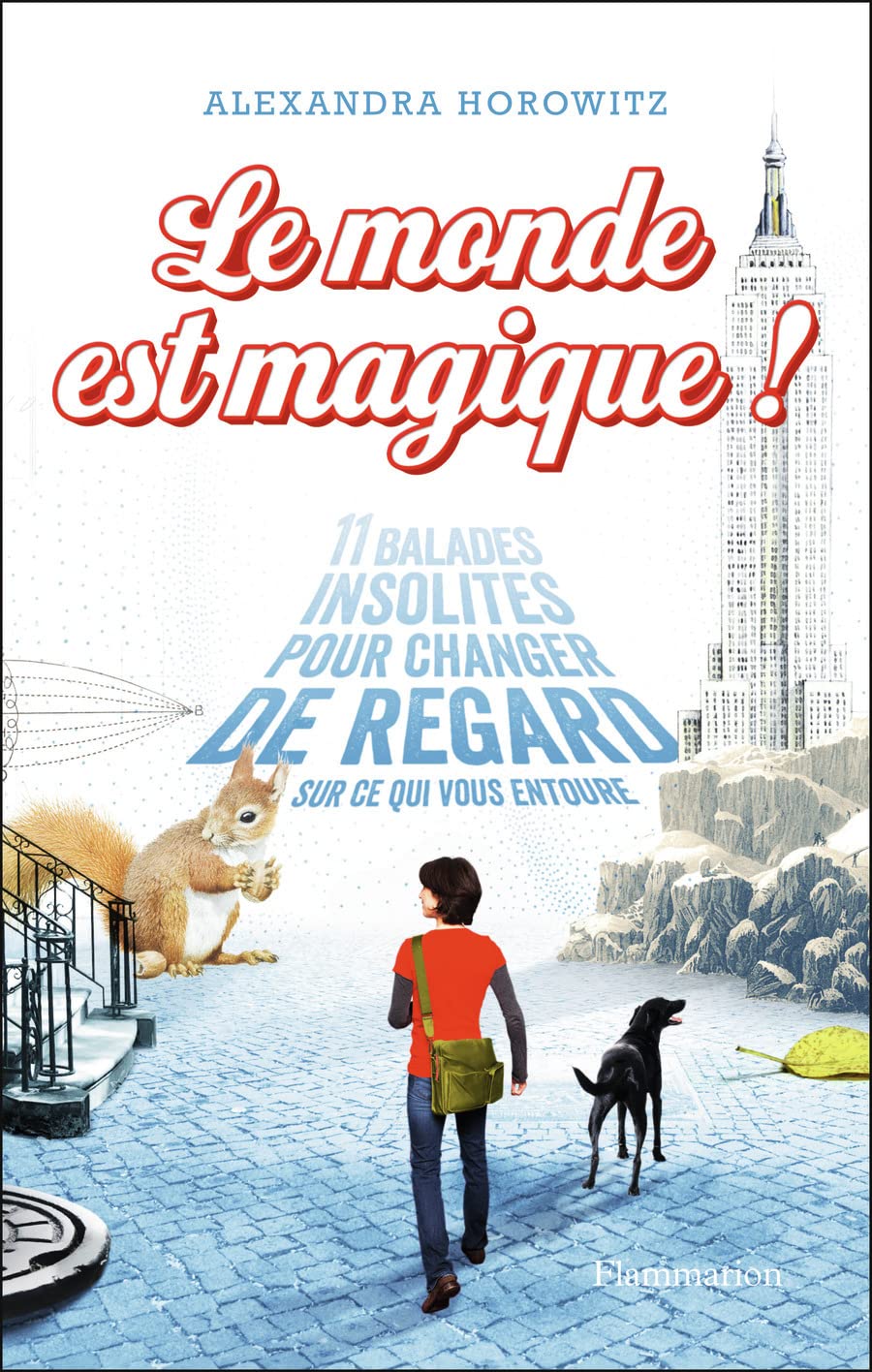 Le monde est magique!: 11 balades insolites pour changer de regard sur ce qui vous entoure 9782081310100