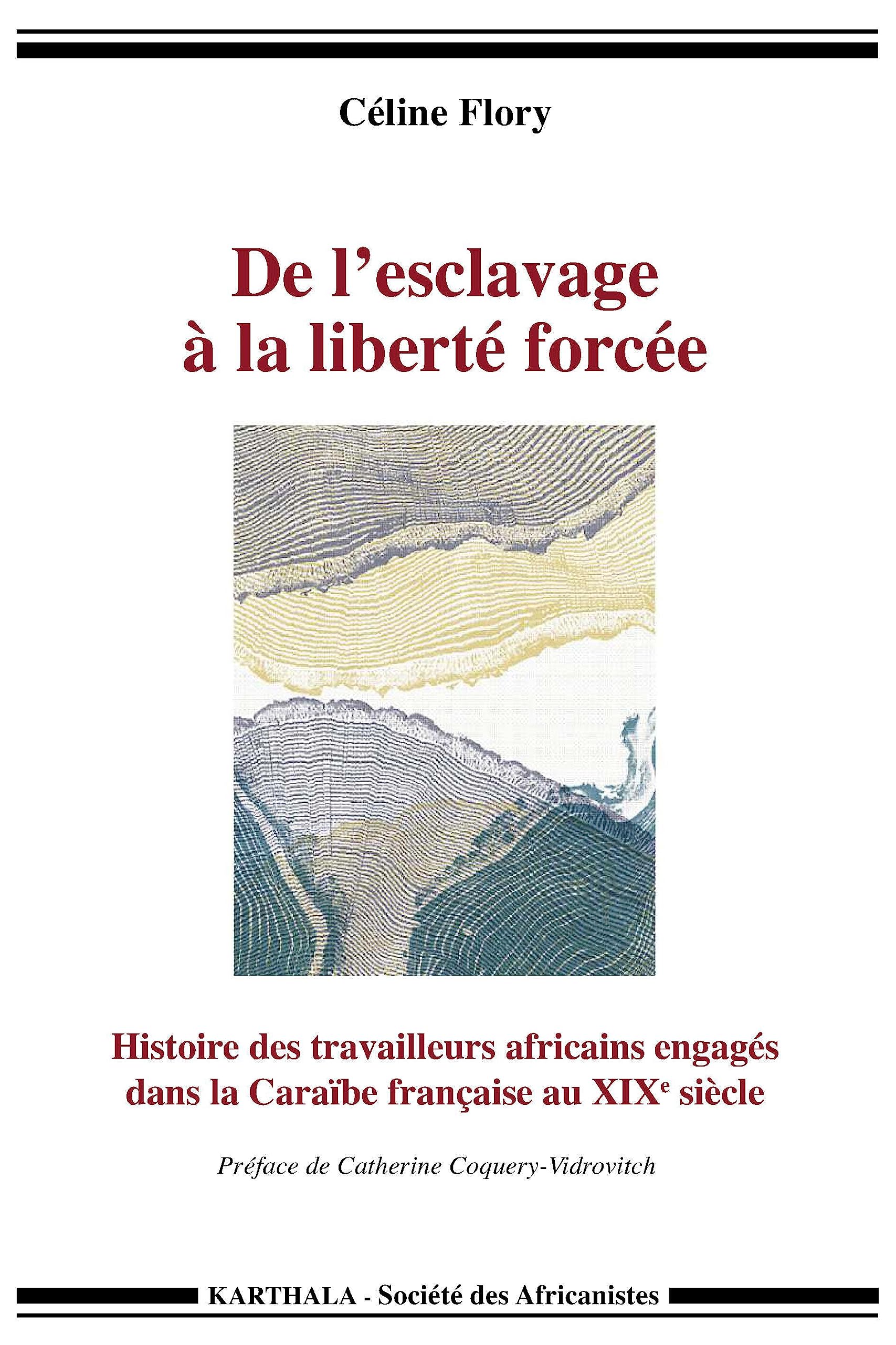 De l esclavage à la liberté forcée. Histoire des travailleurs africains engagés dans la Caraïbe française au XIXe siècle 9782811113391