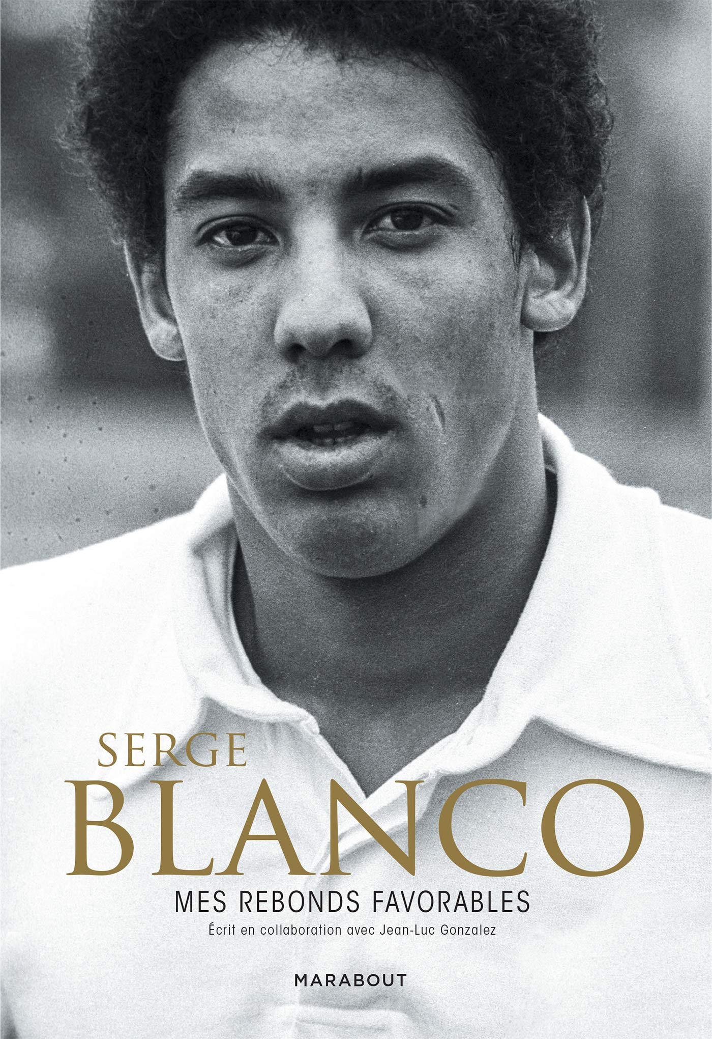 Serge Blanco : Mes rebonds favorables: Mes rebonds favorables 9782501140980