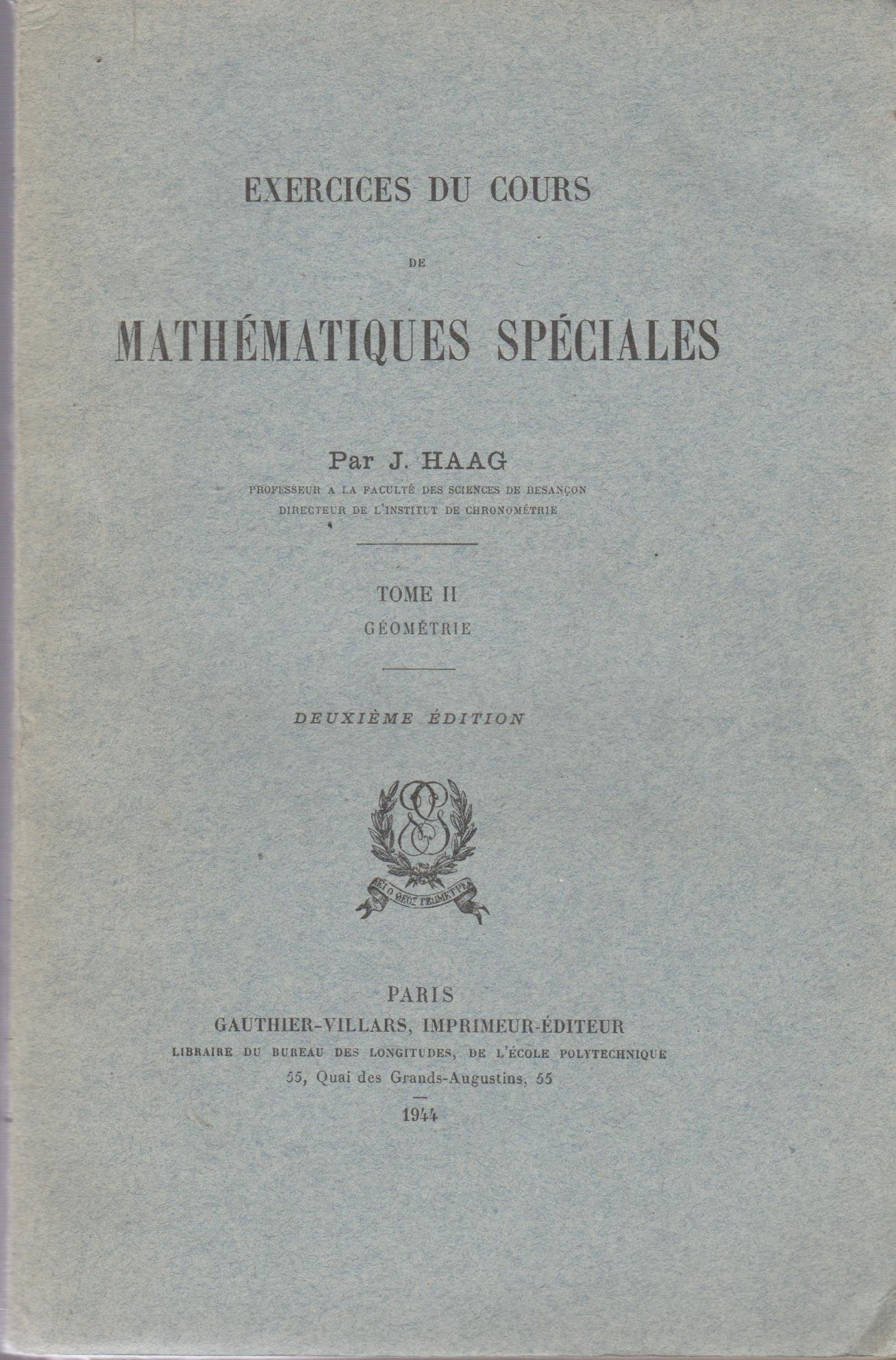 Exercice sic du cours de mathématiques spéciales : Par J. Haag,... Tome 2. Géométrie