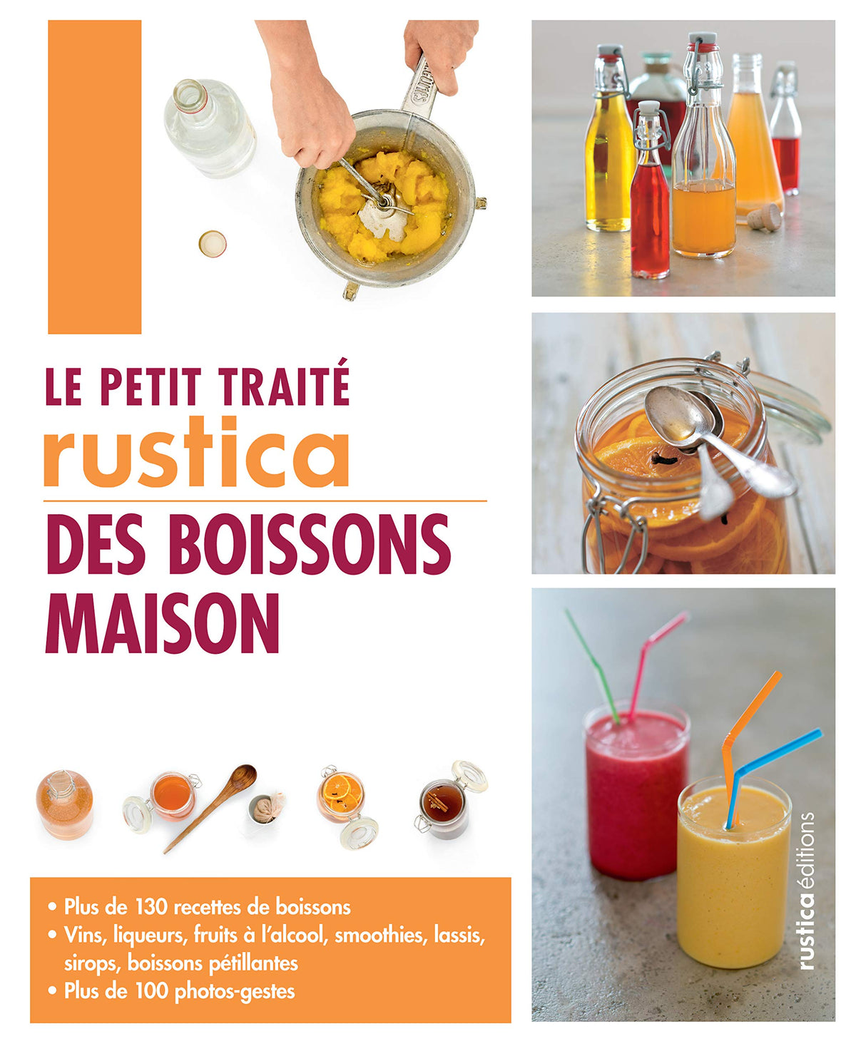 Le petit traité Rustica des boissons maison: Plus de 130 recettes de boissons et plus de 100 photos-gestes 9782815303552