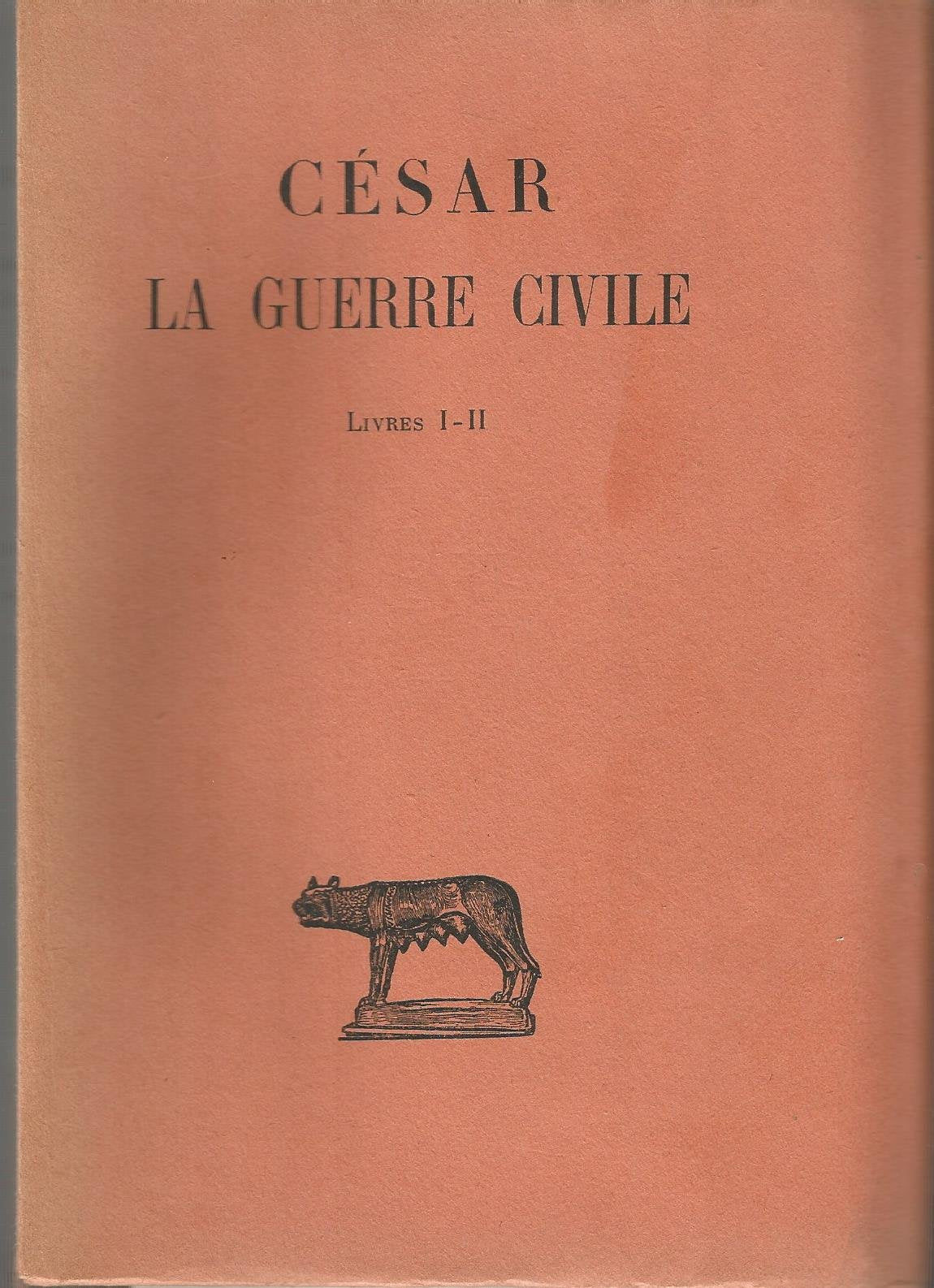 César. La Guerre civile : . Tome 1. Livres I et II. Texte établi et traduit par Pierre Fabre,... 4e édition
