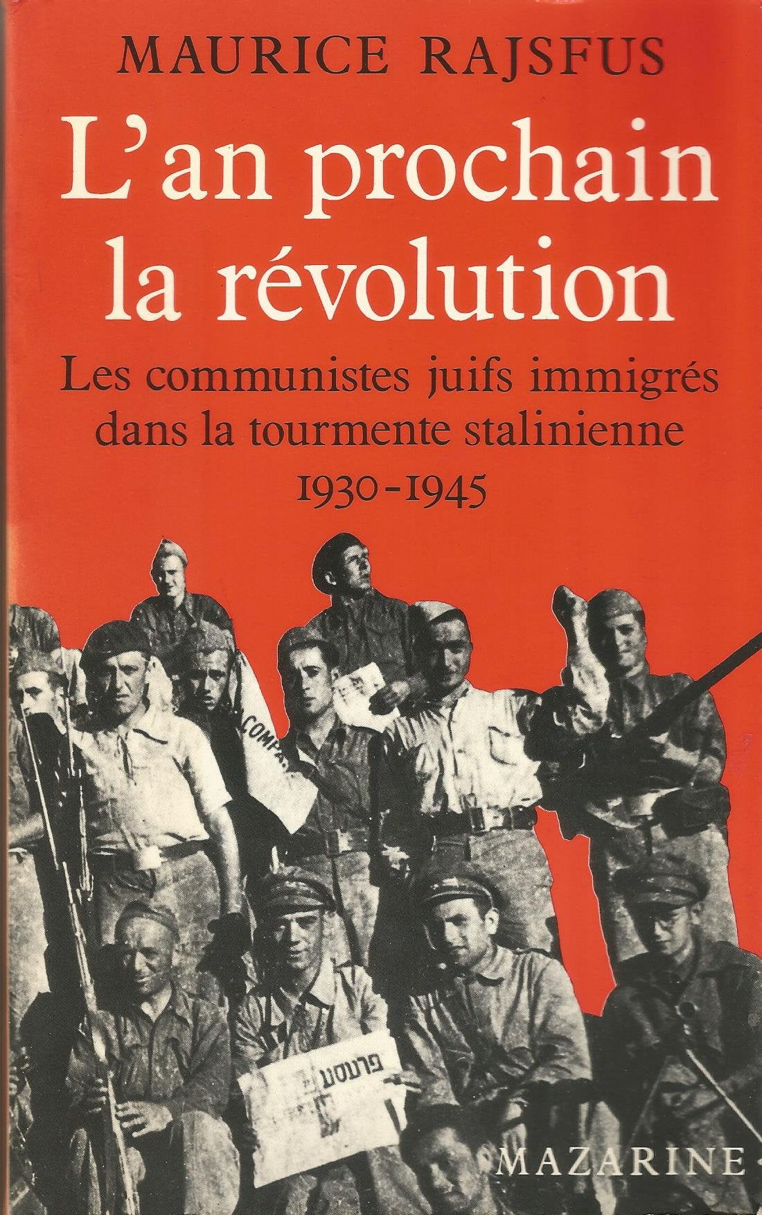 L'an prochain, la révolution. Les communistes juifs immigrés dans la tourmente stalinienne 1930-1945 9782863741771