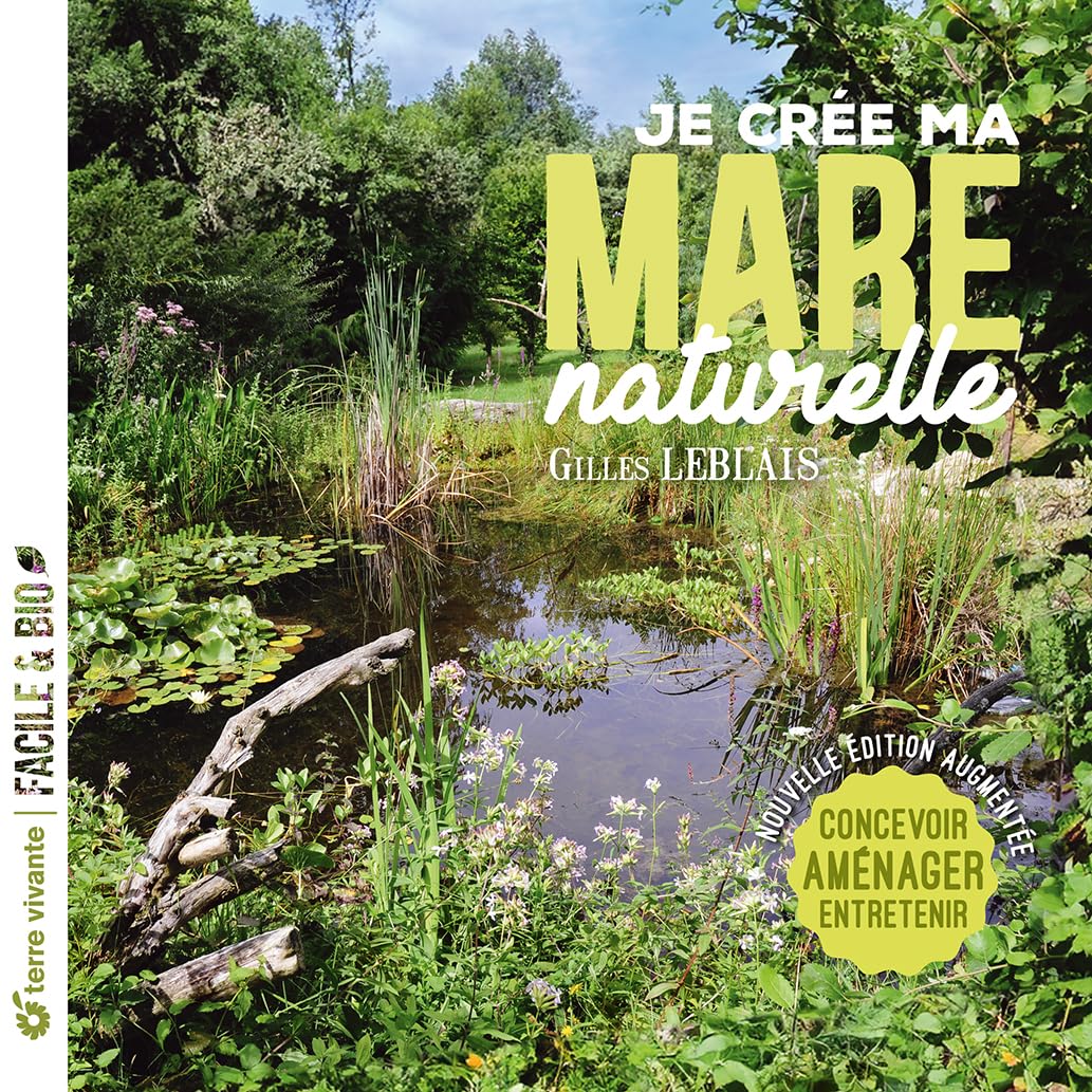 Je crée ma mare naturelle: Concevoir, aménager, entretenir 9782360988907