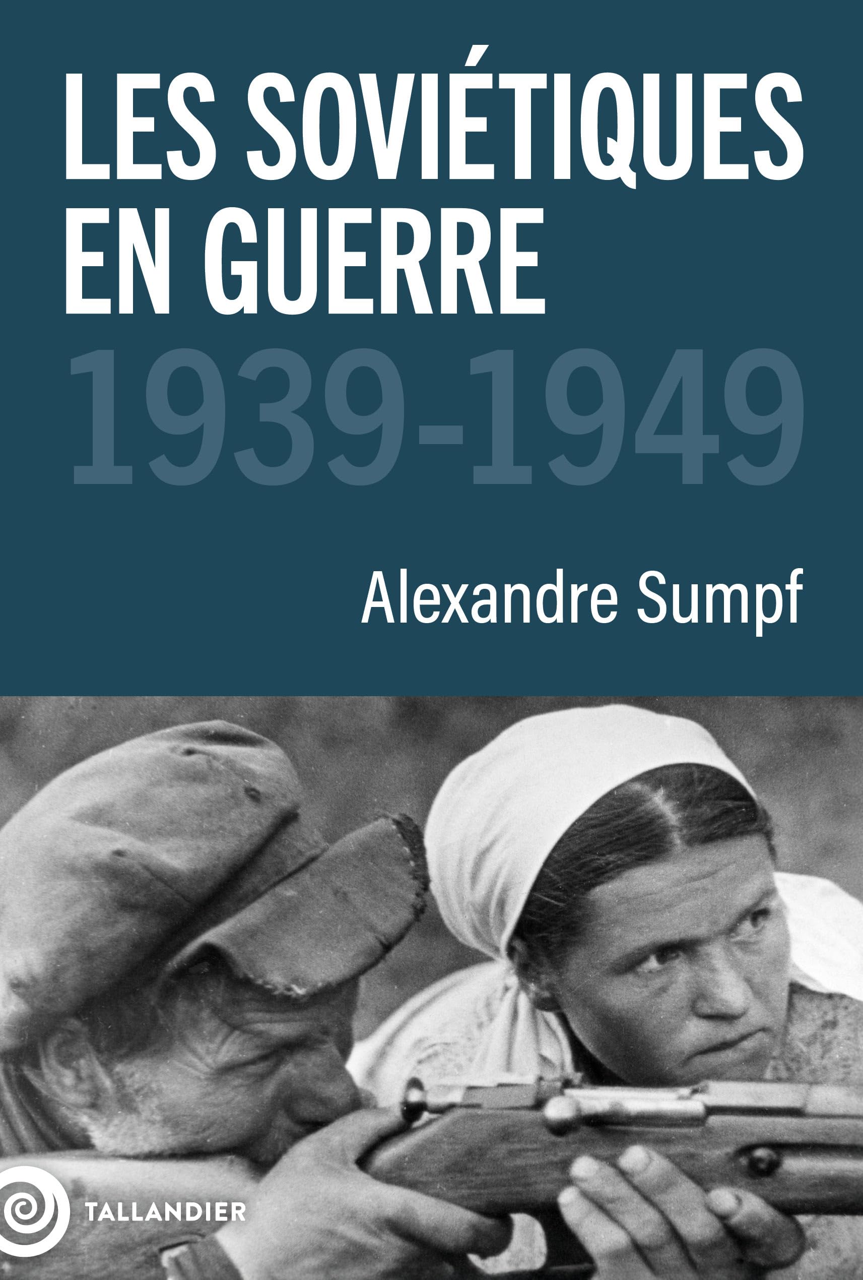 Les soviétiques en guerre: 1939-1949 9791021049536