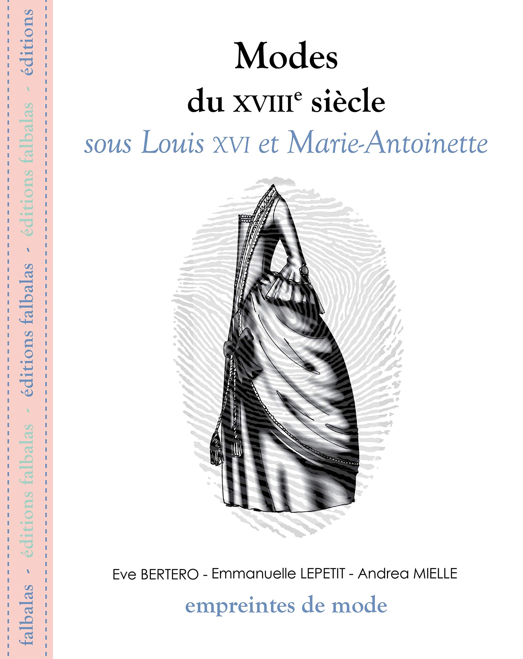 Modes du XVIIIe siècle sous Louis XVI et Marie-Antoinette 9782918579007