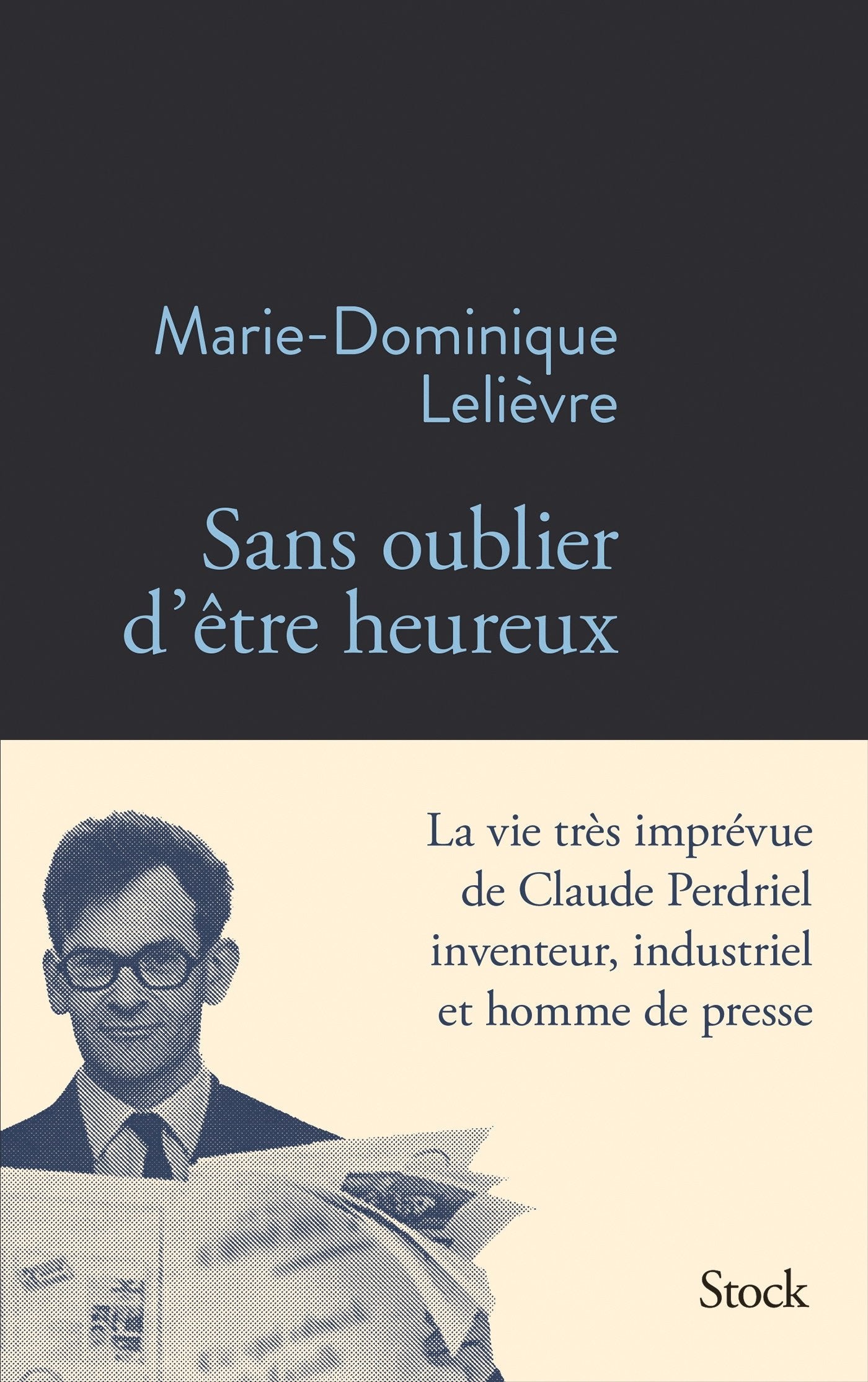 Sans oublier d'être heureux: La vie ingénieuse de Claude Perdriel 9782234080904