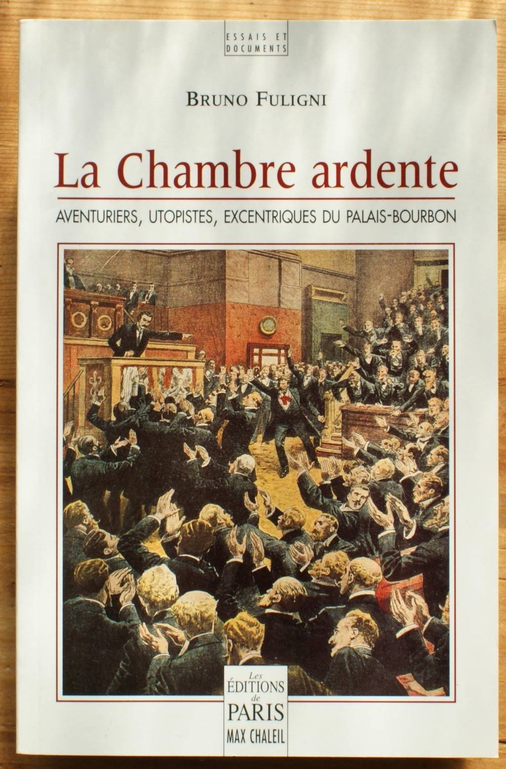 La Chambre Ardente. Aventuriers, Utopistes, Excentriques Du Palais-Bourbon 9782846210089