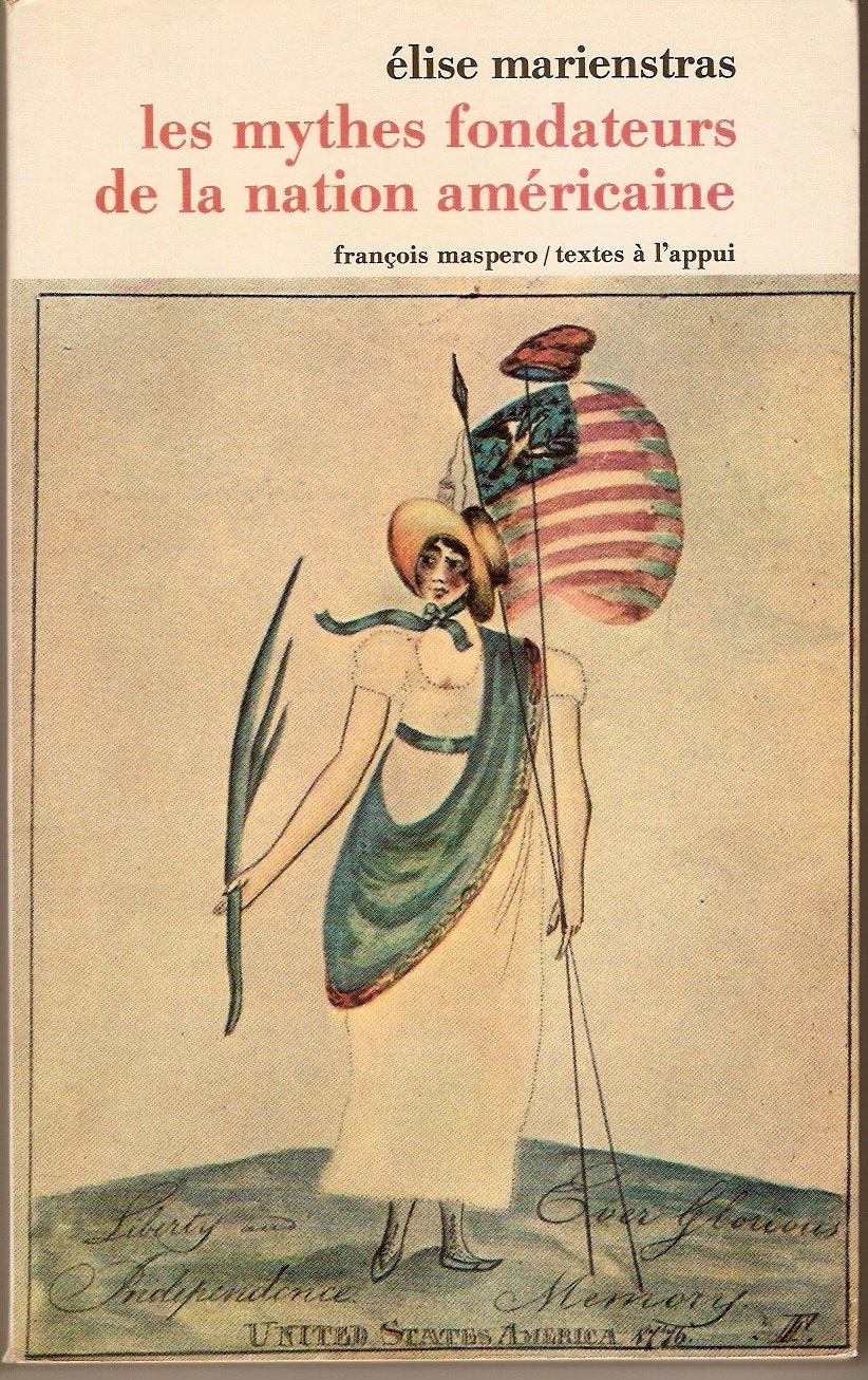 Les Mythes fondateurs de la nation américaine: Essai sur le discours idéologique aux États-Unis à l'époque de l'indépendance, 1763-1800 9782707108036