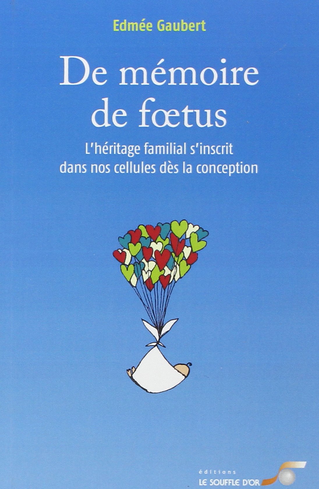 De mémoire de fœtus : L'héritage familial s'inscrit dans nos cellules dès la conception 9782840583981