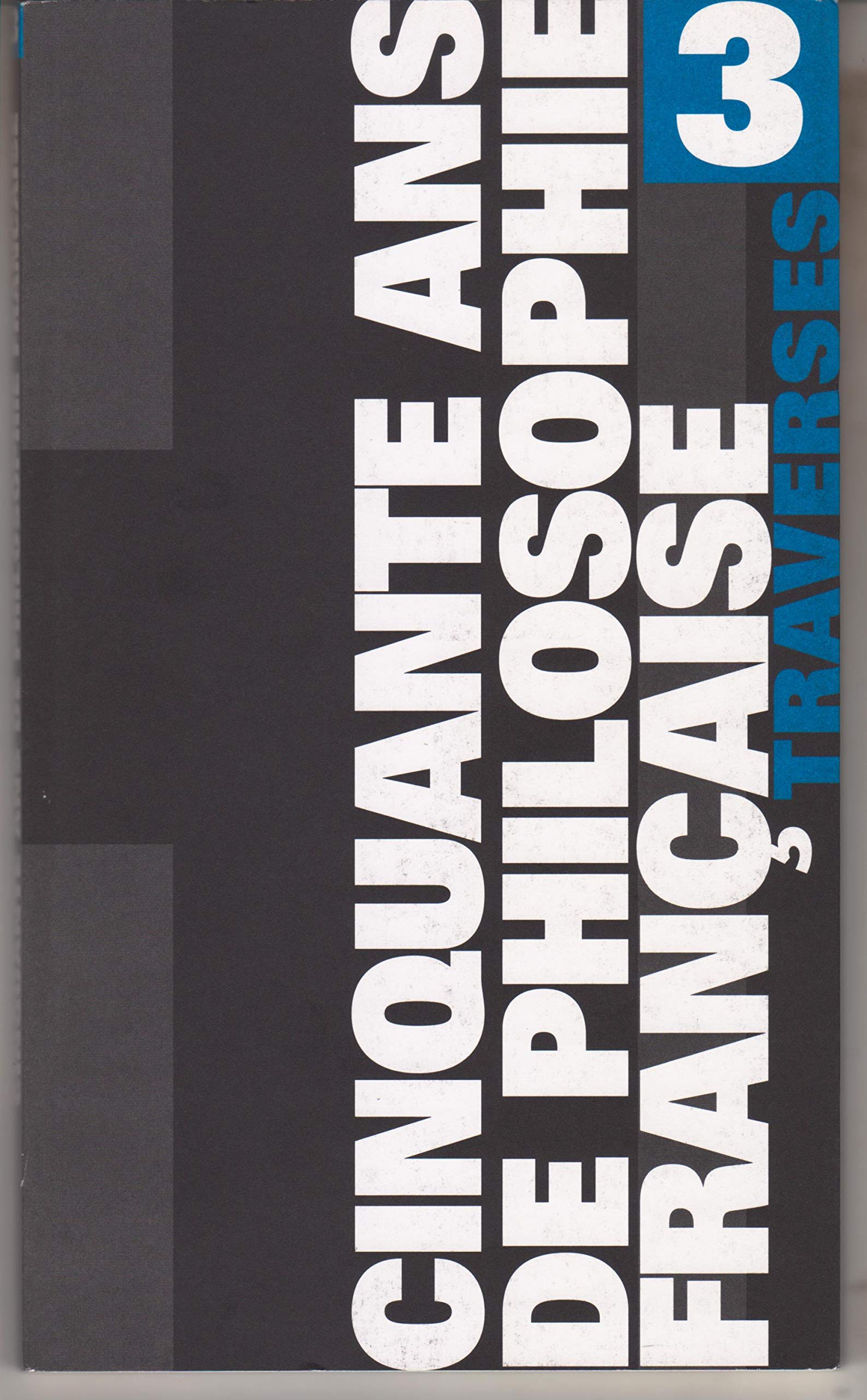 Cinquante ans de philosophie française: Tome 3, traverse 9782911127540