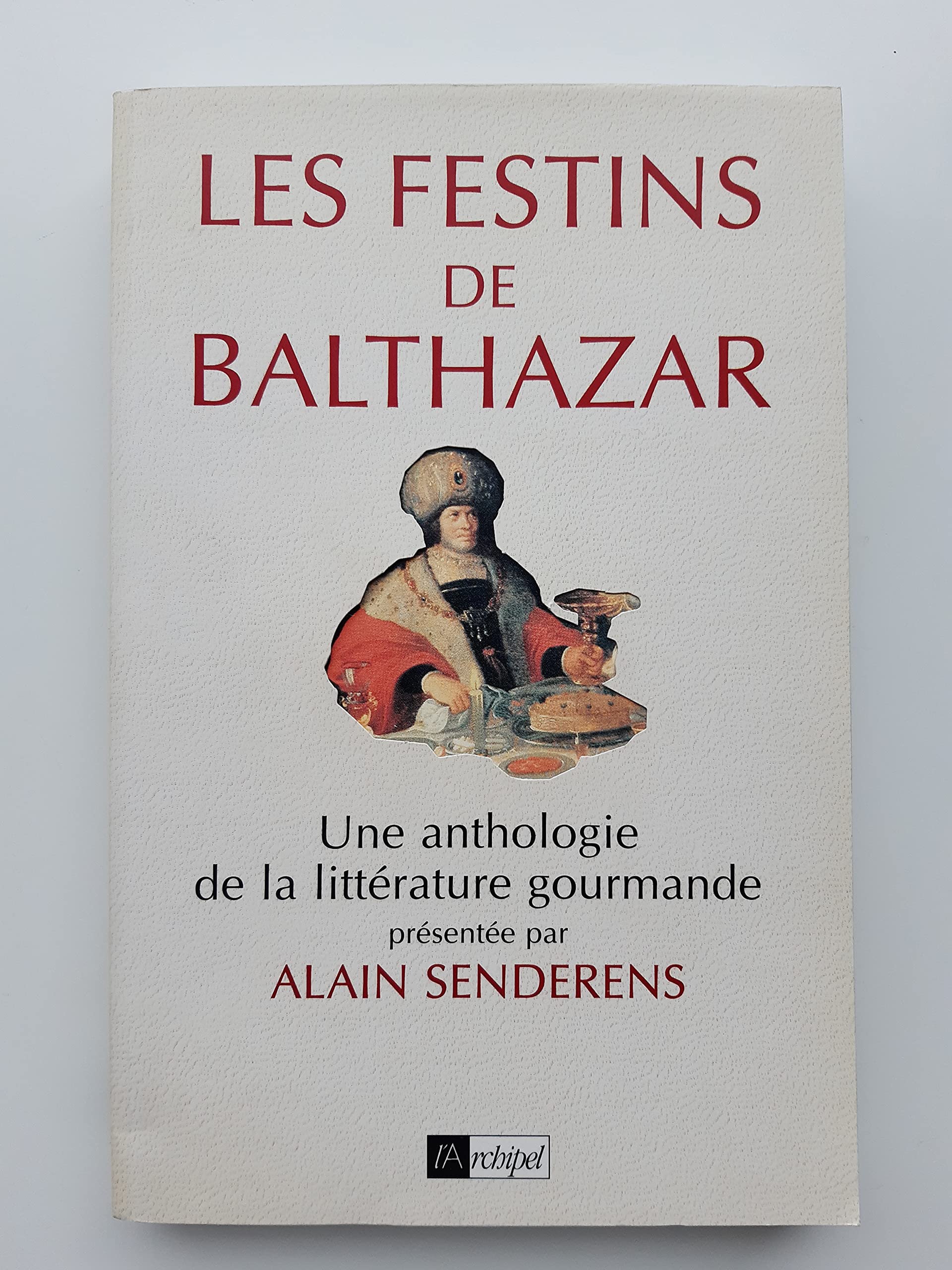 Les Festins De Balthazar. Une Anthologie De La Litterature Gourmande 9782841870943