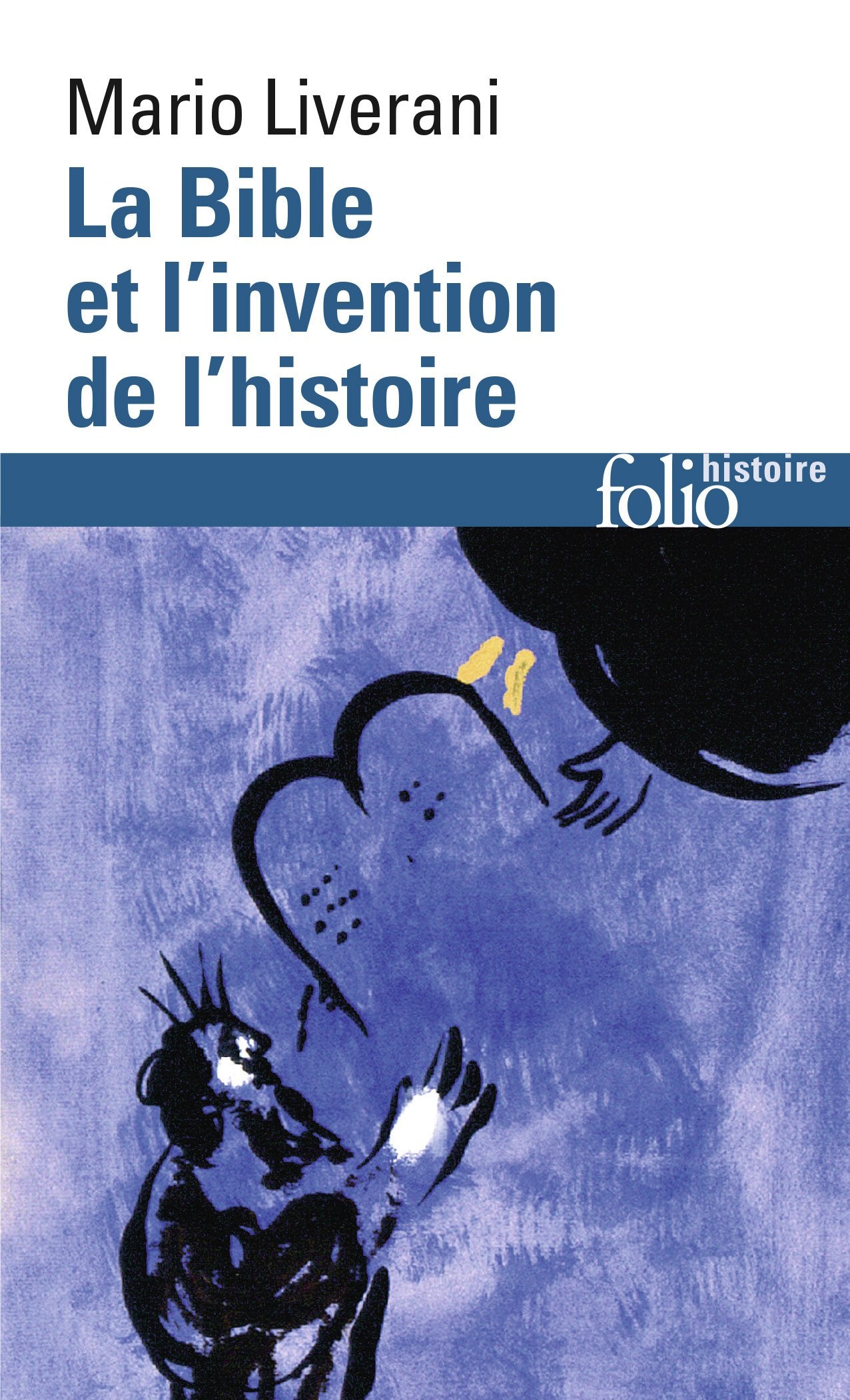 La Bible et l'invention de l'histoire: Histoire ancienne d'Israël 9782070396719