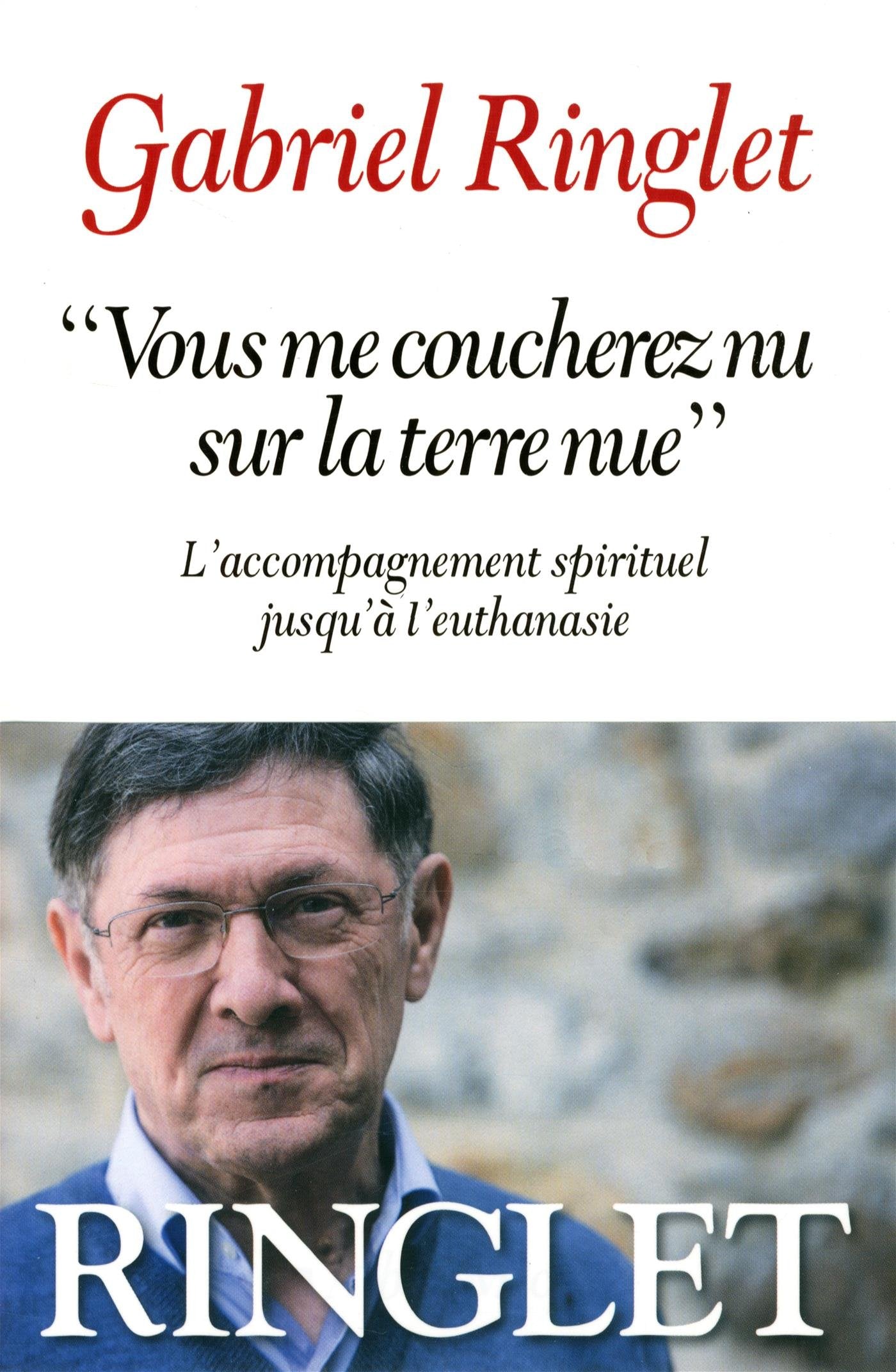 "Vous me coucherez nu sur la terre nue": L'accompagnement spirituel jusqu'à l'euthanasie 9782226316356