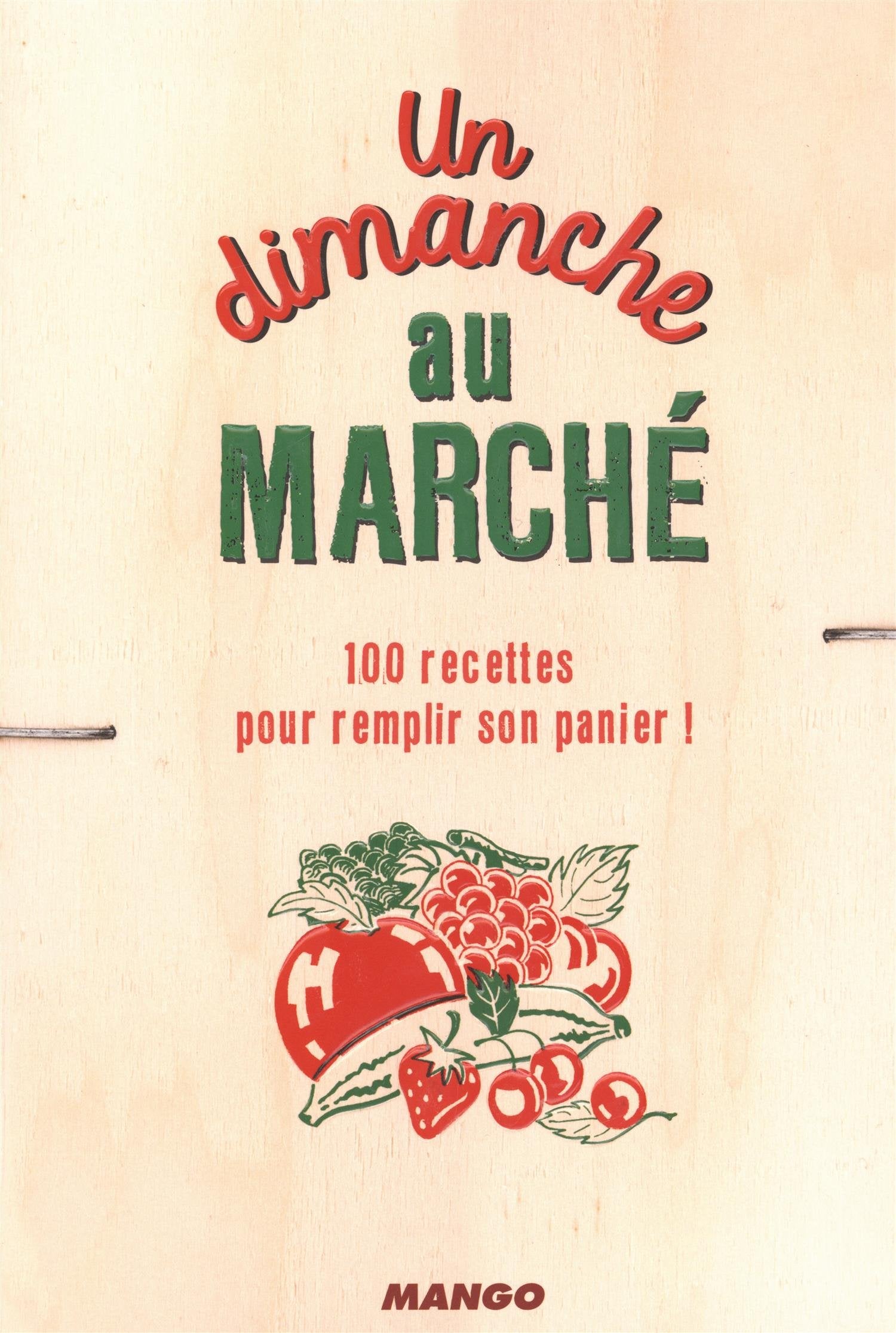 Un dimanche au marché: 100 recettes pour remplir son panier 9782317010750