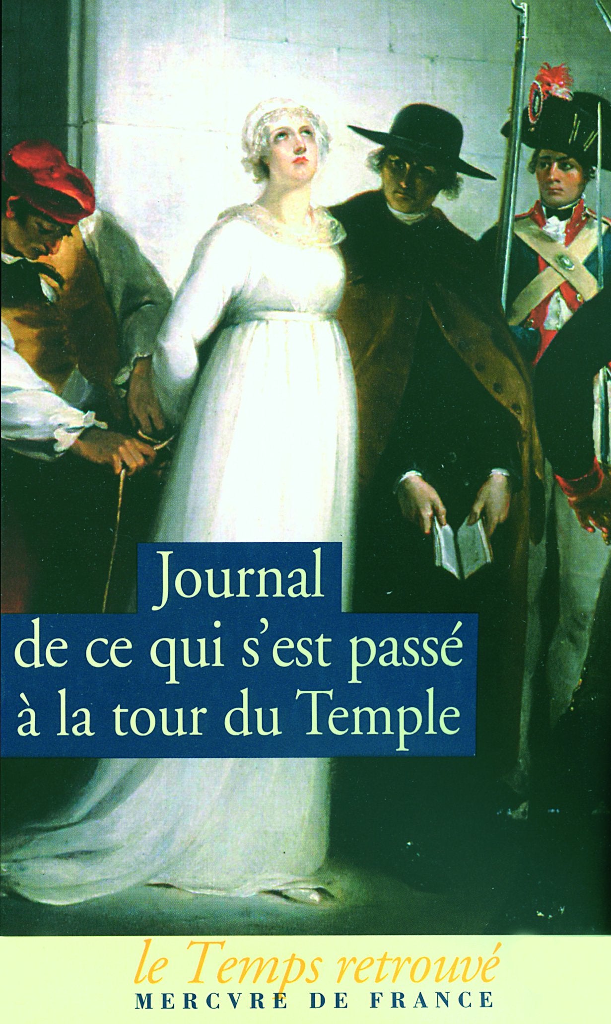 Journal de ce qui s'est passé au Temple / Dernières Heures de Louis XVI par l'abbé Edgeworth de Firmont /Mémoire écrit par Marie-Thérèse-Charlotte de France 9782715226241
