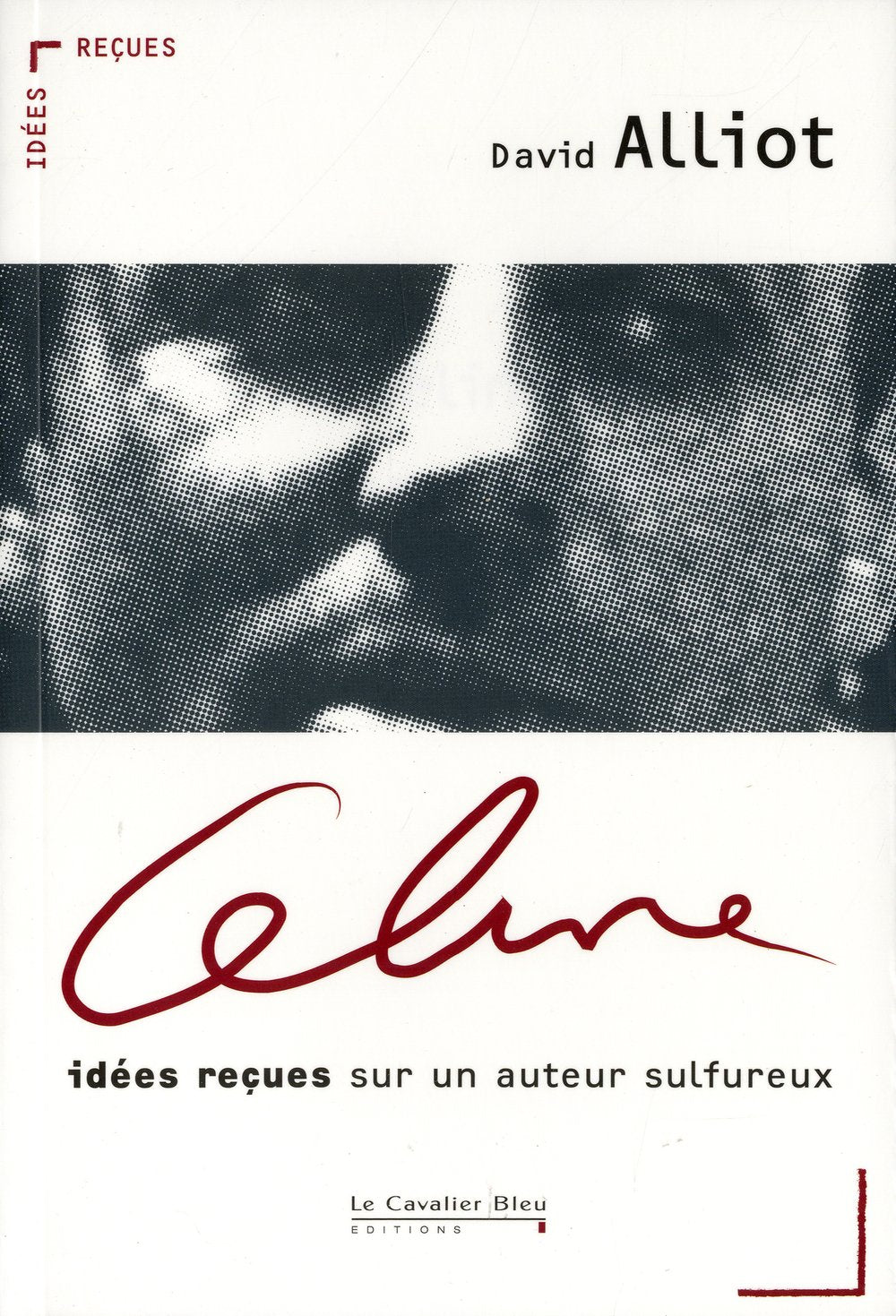 Céline : idées reçues sur un auteur sulfureux 9782846703758