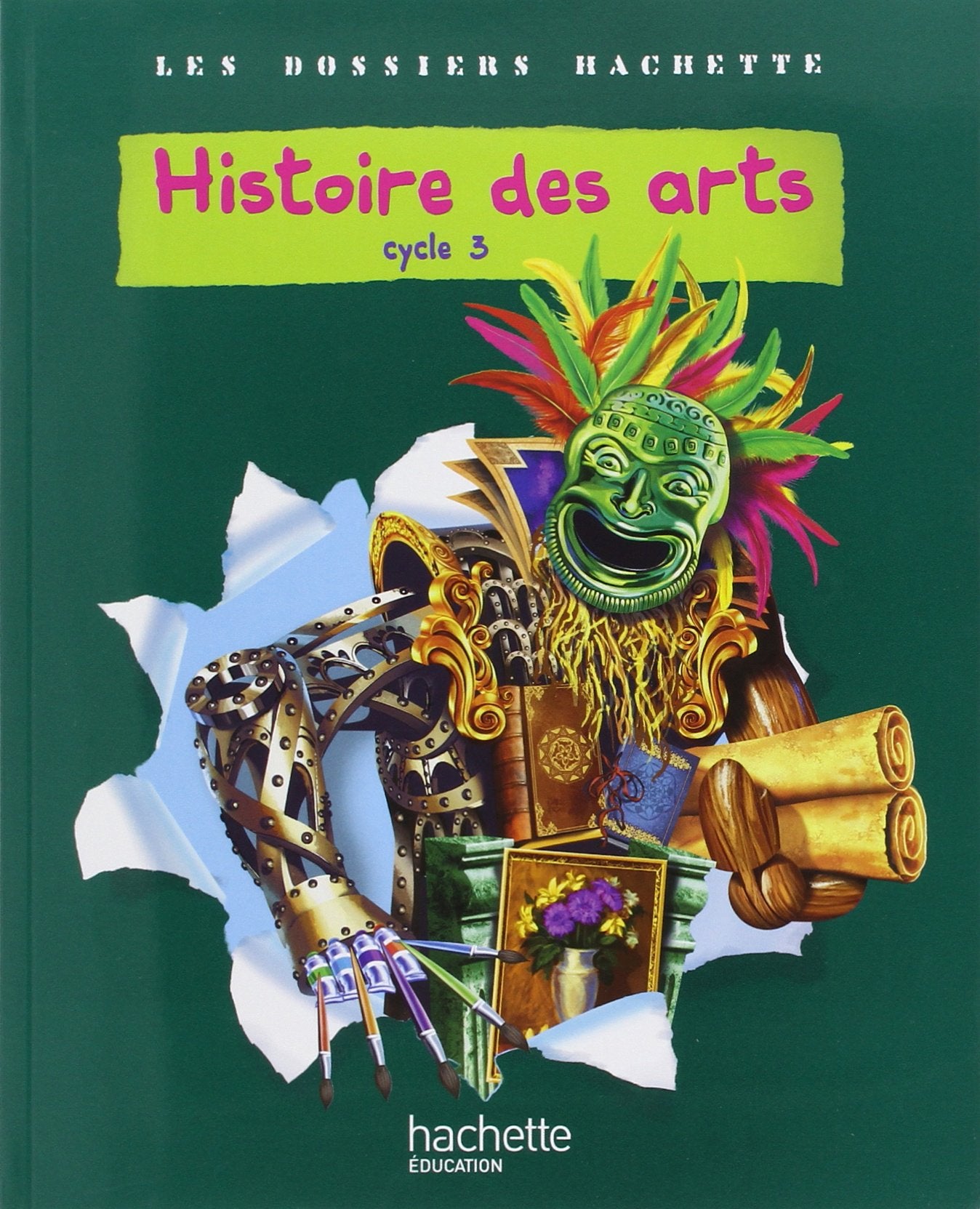 Les Dossiers Hachette Histoire Cycle 3 - Histoire des Arts - Livre de l'élève - Ed.2011 9782011175496