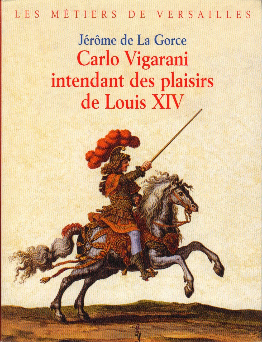 Carlo Vigarani, intendant des plaisirs de Louis XIV 9782286001643