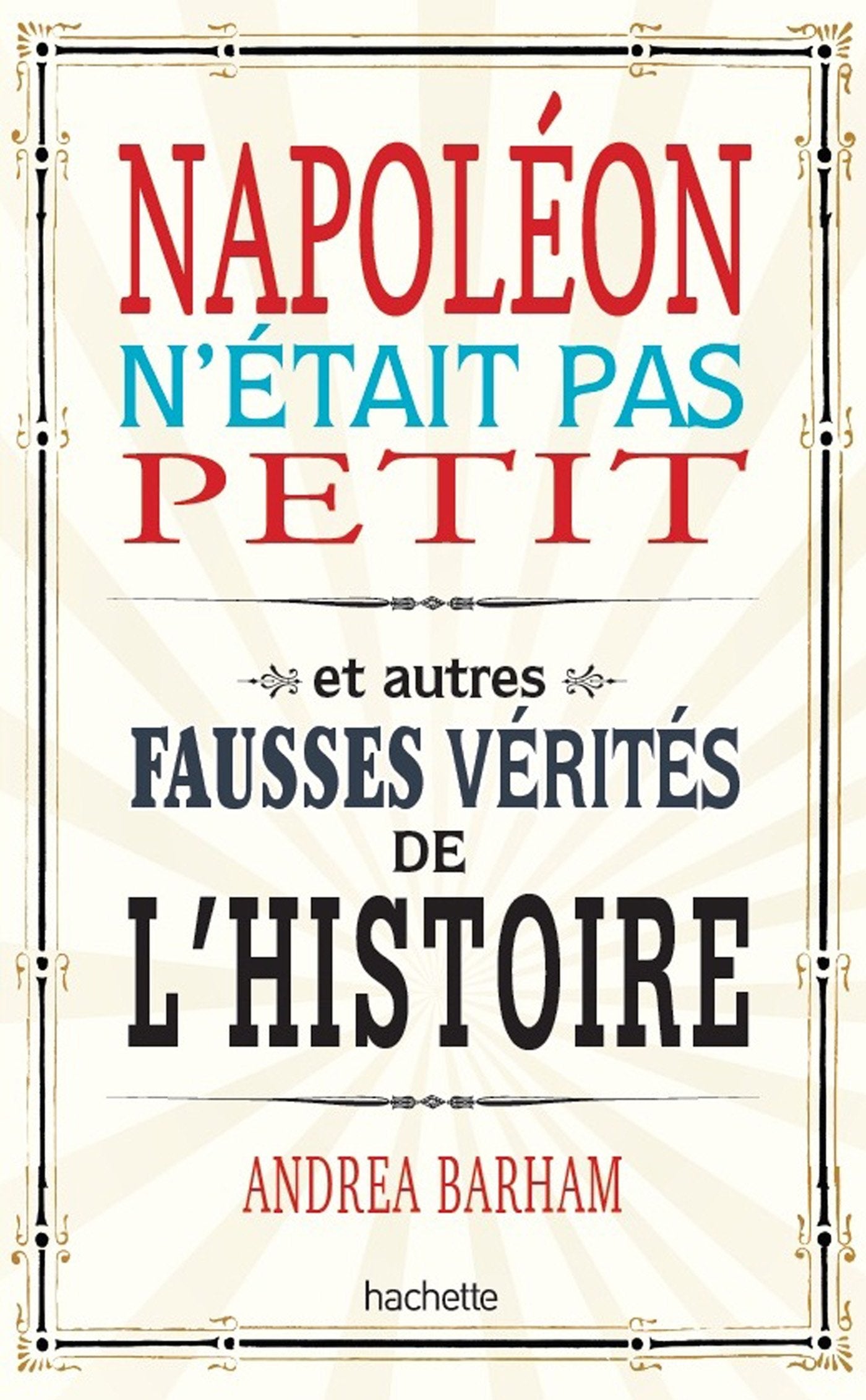 Napoléon n'était pas petit: Et autres fausses vérités de l'Histoire 9782012312210
