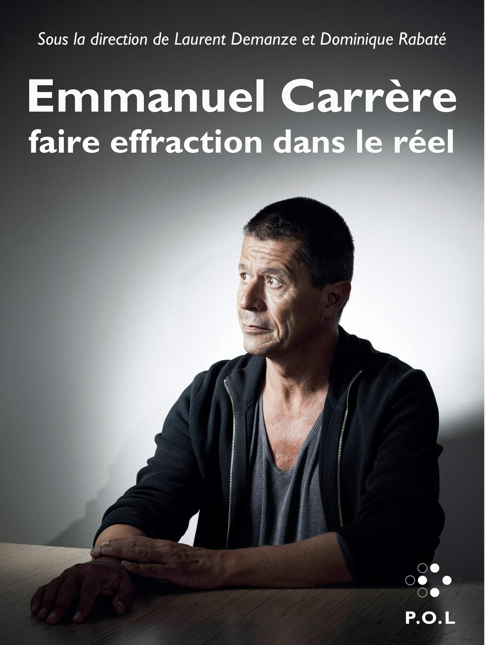 Emmanuel Carrère: Faire effraction dans le réel 9782818046364