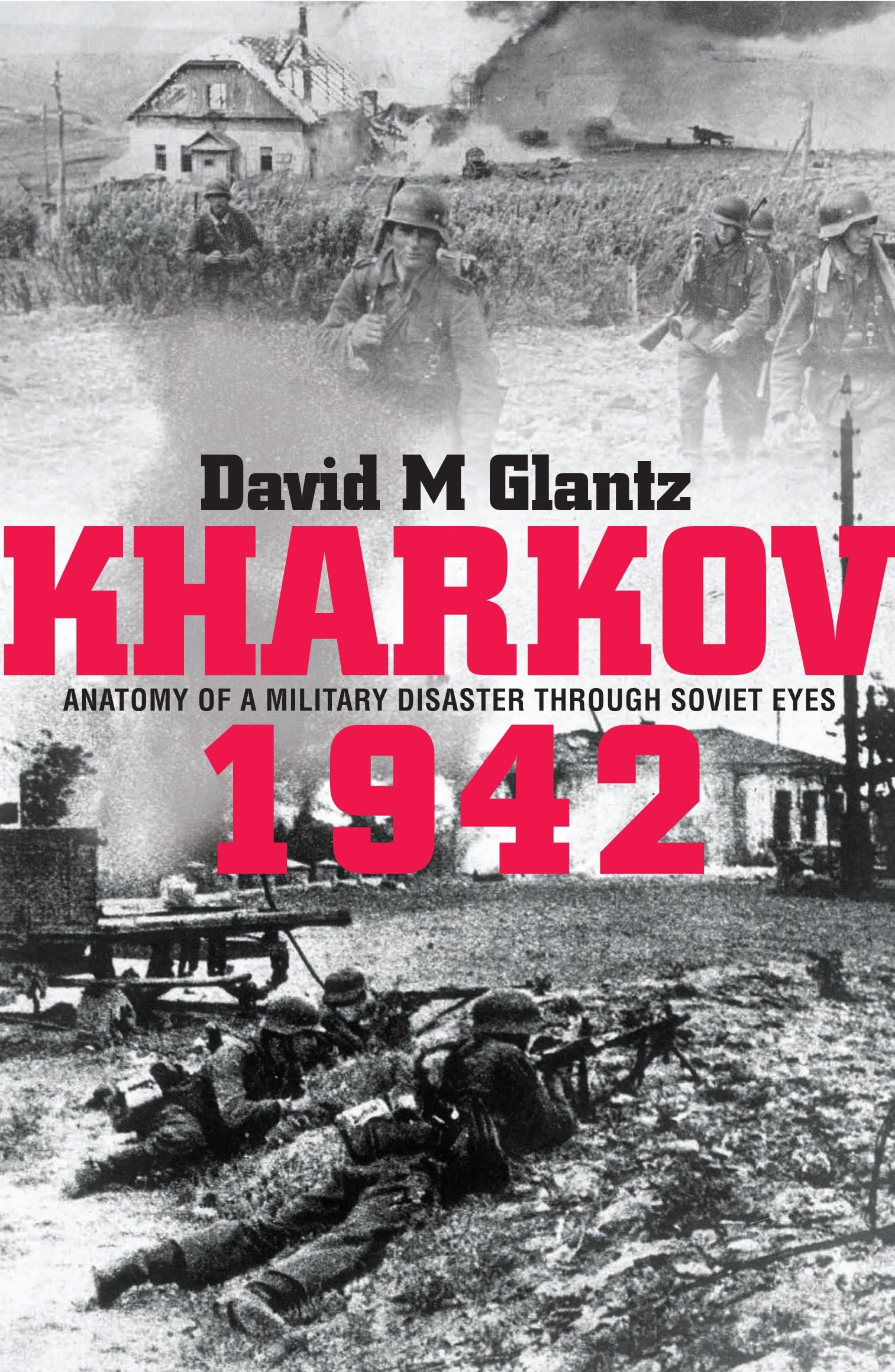Kharkov 1942: Anatomy of a Military Disaster Through Soviet Eyes 9780711034686