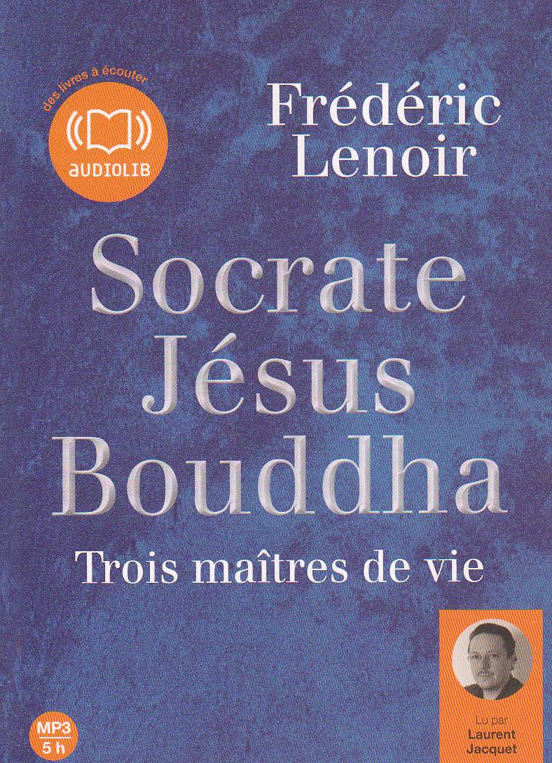 Socrate Jésus Bouddha, trois maîtres de vie (op) - Audio livre 1CD MP3 582 Mo 9782356412102