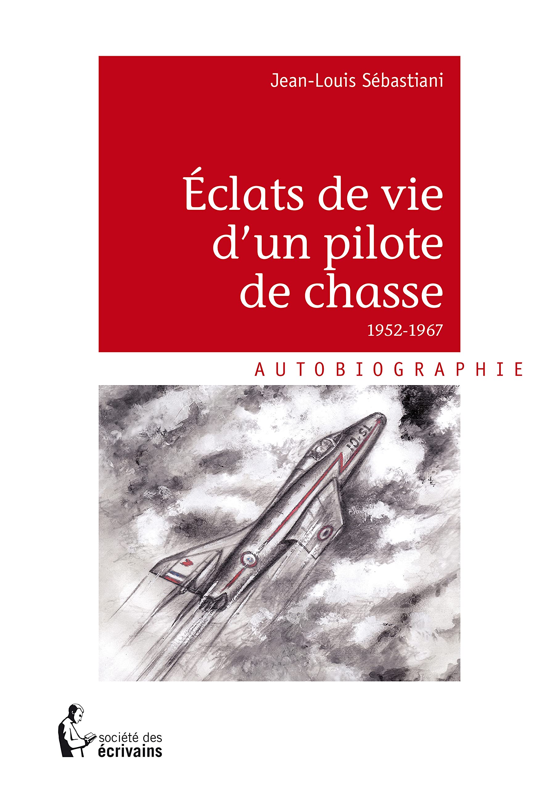 Eclats de vie d'un pilote de chasse 1952-1967 9782342028522