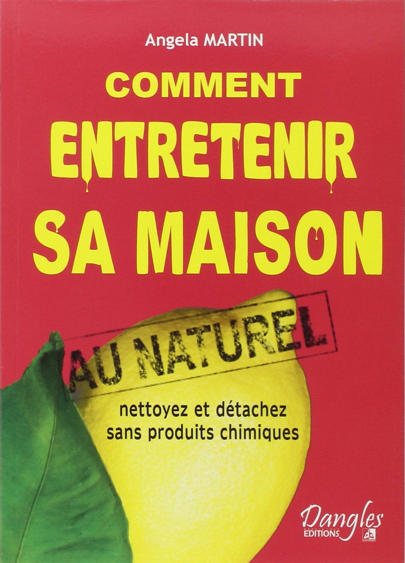 Comment entretenir sa maison au naturel : Nettoyez et détachez sans produits chimiques 9782703306801