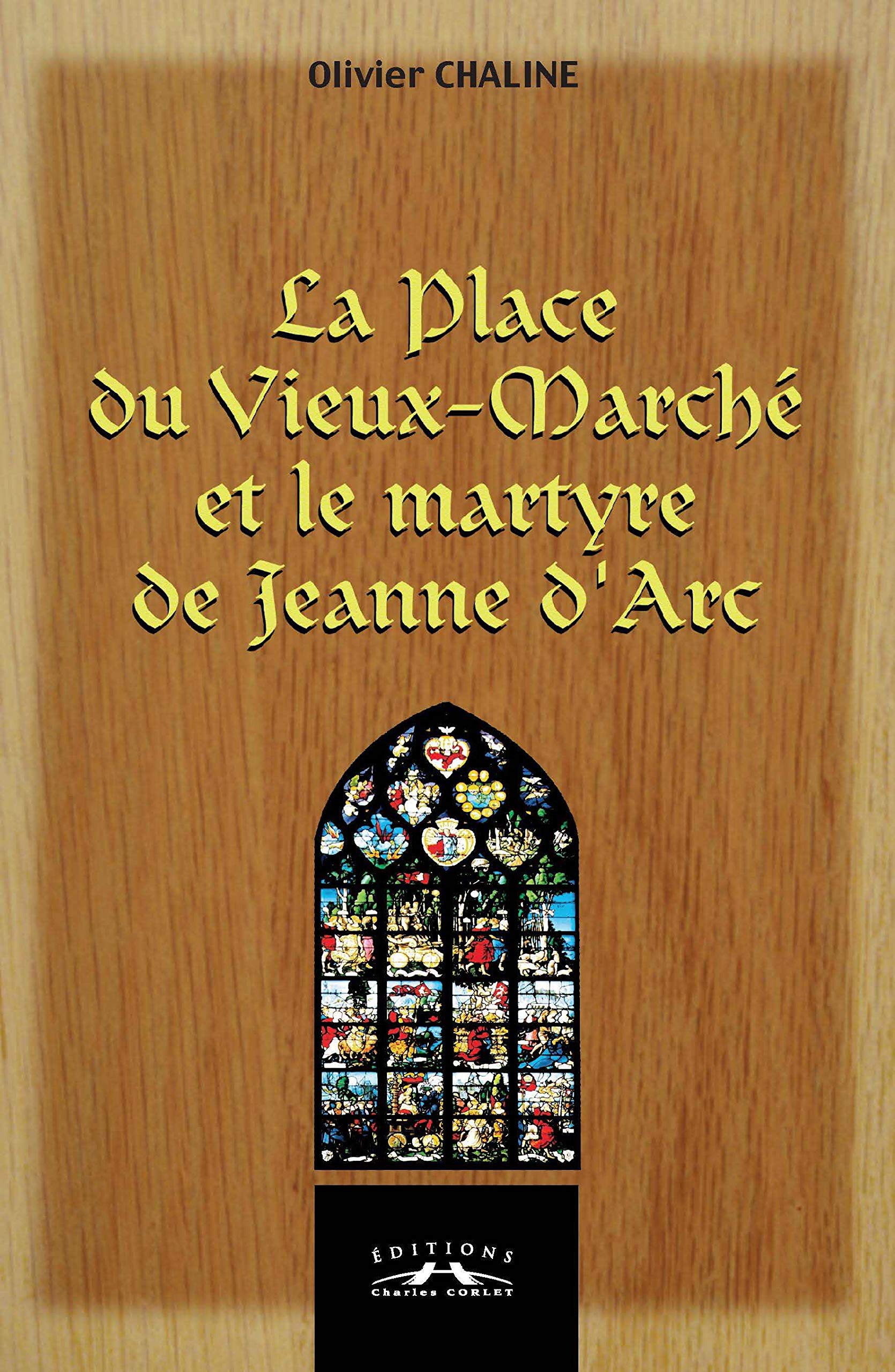La Place du Vieux-Marché et le martyre de Jeanne d'Arc 9782854807981