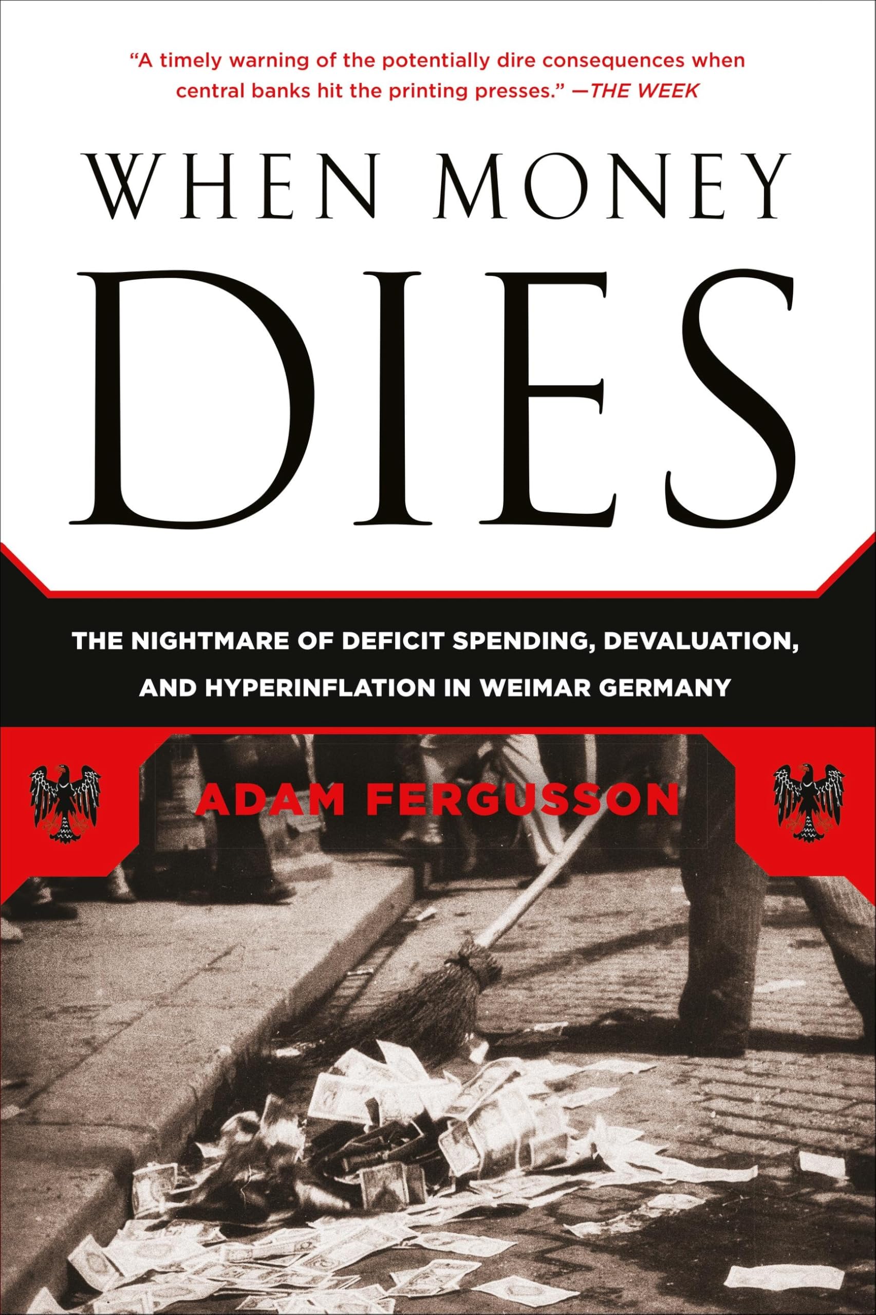 When Money Dies: The Nightmare of Deficit Spending, Devaluation, and Hyperinflation in Weimar Germany 9781586489946
