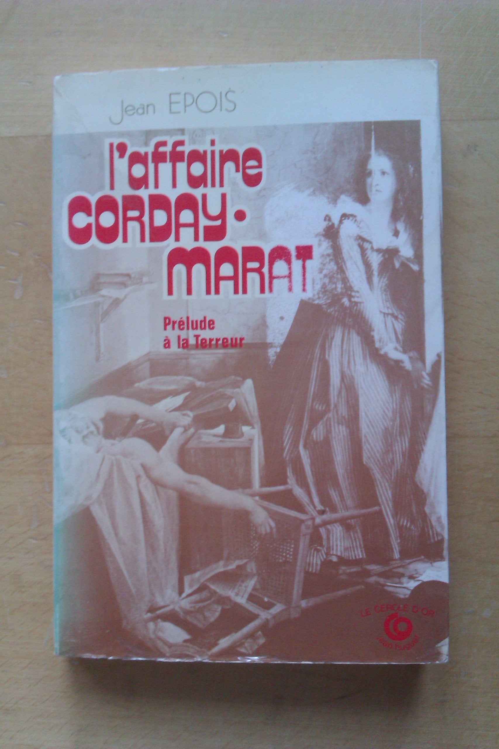 L'Affaire Corday-Marat : Prélude à la Terreur (Le Cercle d'or histoire) 9782718800806