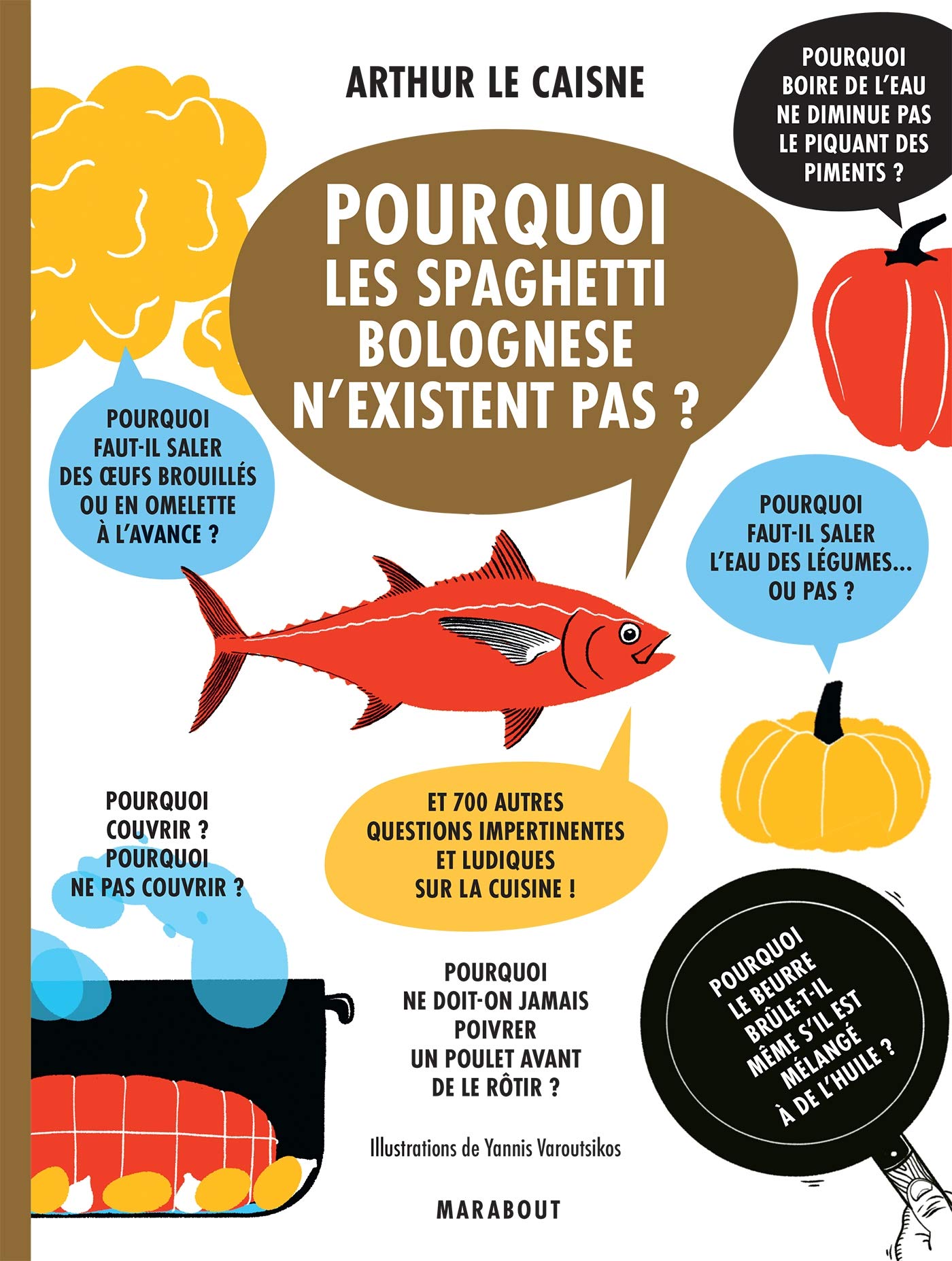 Pourquoi les spaghetti bolognese n'existent pas: Et 700 autres questions impertinentes et ludiques sur la cuisine 9782501136556