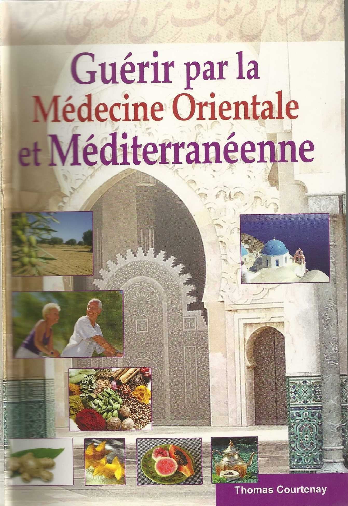 Guérir par la médecine orientale et méditerranéenne (Médecine arabe) 9782354710477