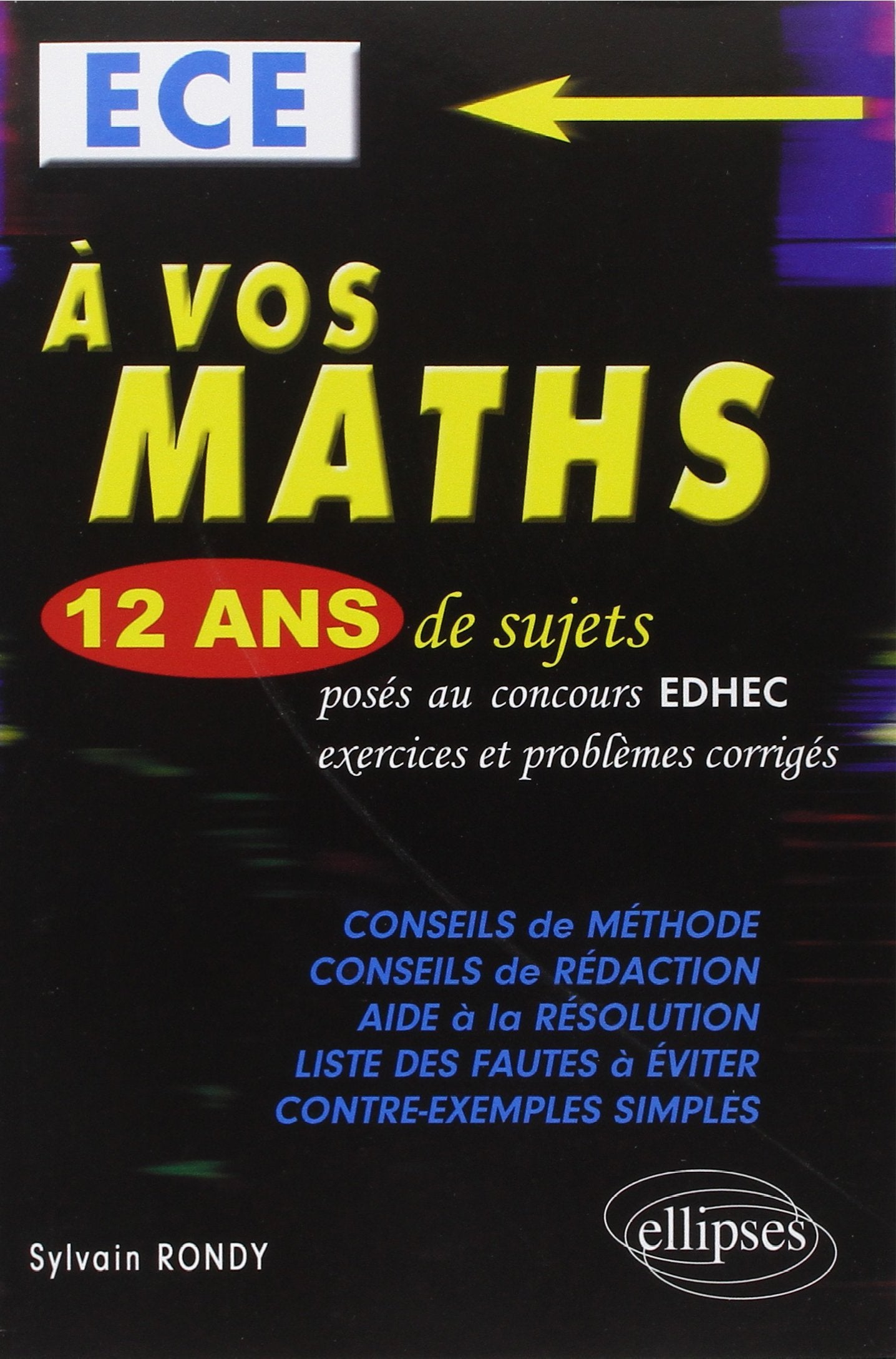 A Vos Maths ! 12 Ans de Sujets Corrigés Posés au Concours EDHEC 2002 à 2013 ECE 9782729881979