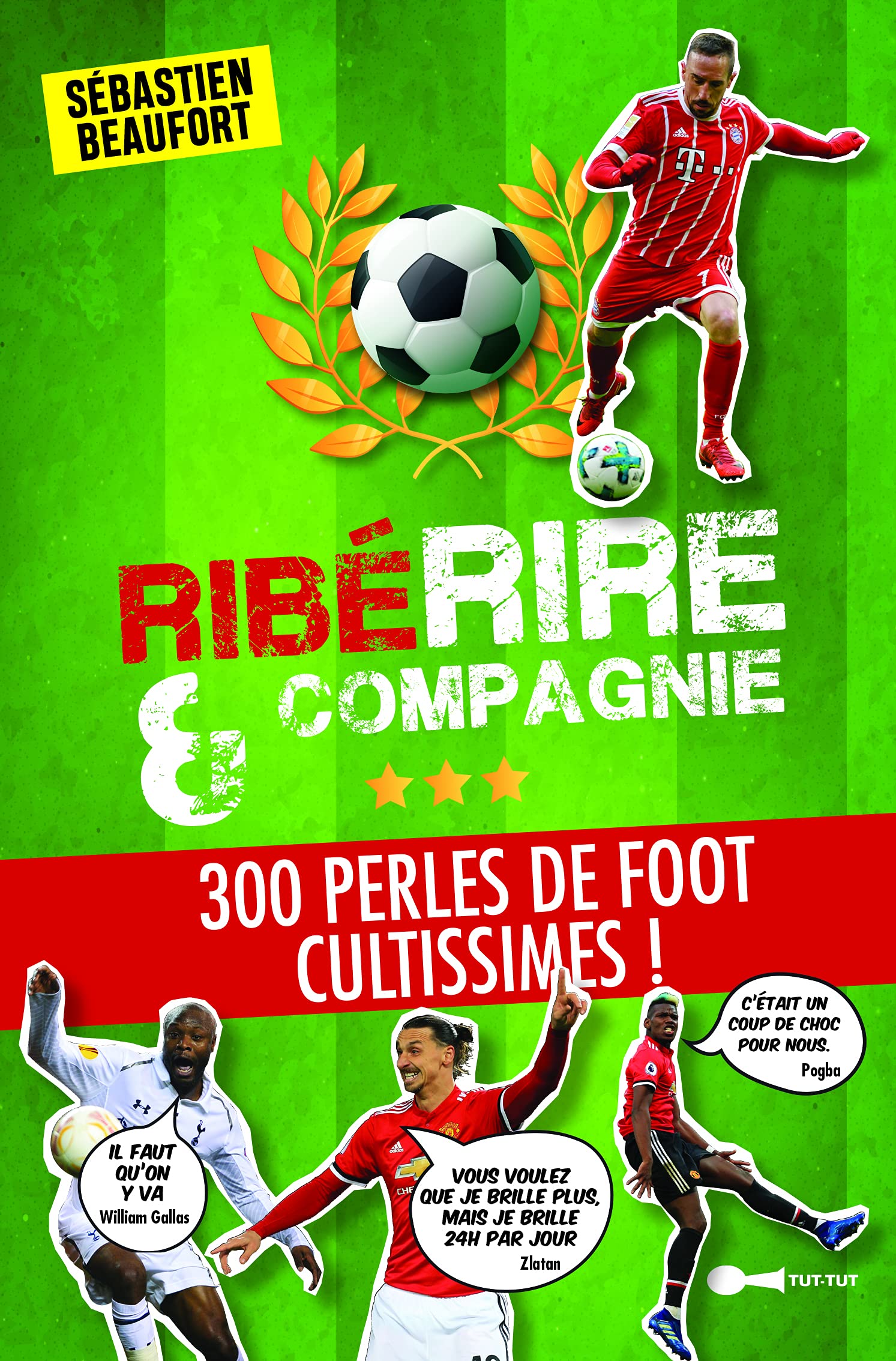 Riberire et compagnie: 300 perles de foot cultissimes ! 9782367042299